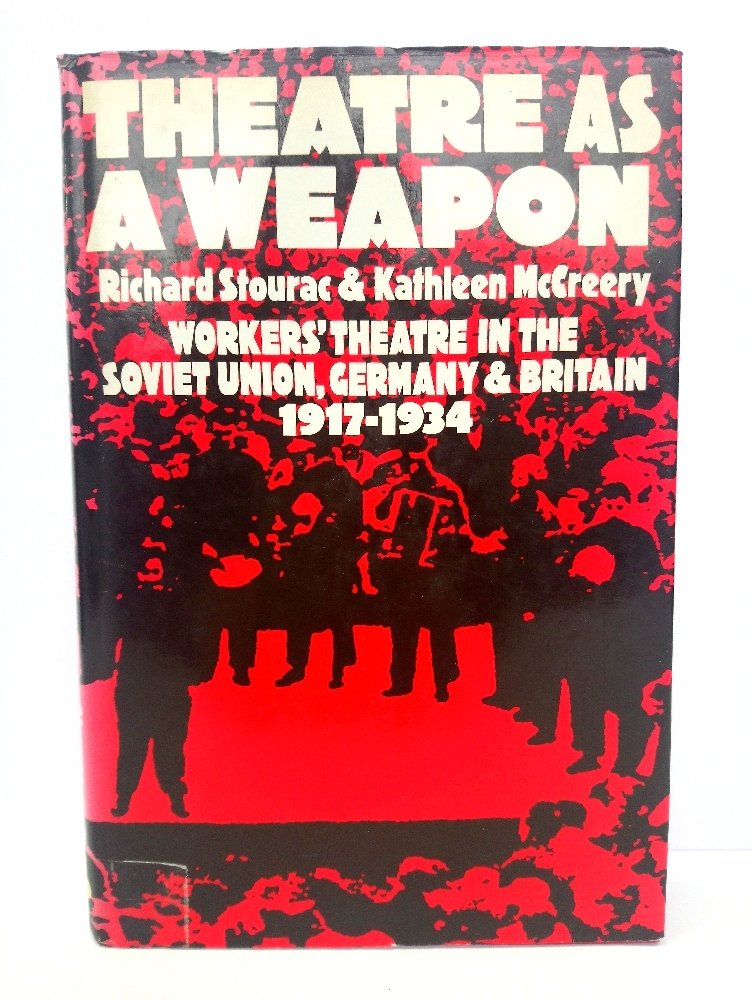 Theatre as a Weapon: Workers' Theatre in the Soviet Union, Germany and Britain, 1917-34 book