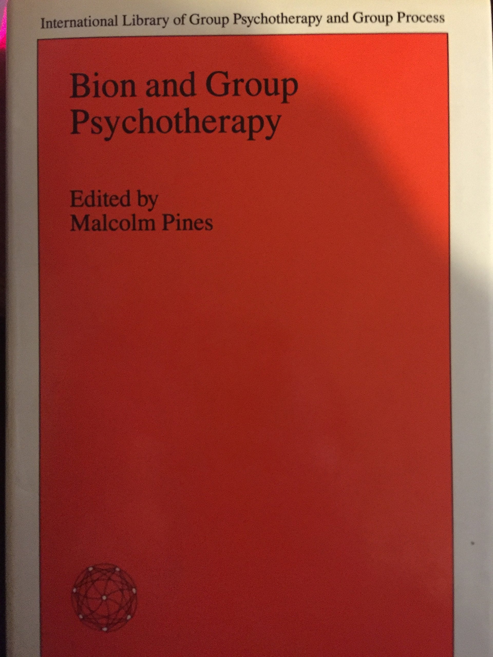 Bion and Group Psychotherapy (The International Library of Group Psychotherapy and Group Process) Psychology