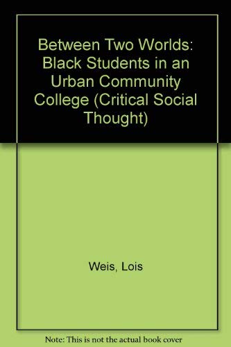 Between Two Worlds: Black Students in an Urban Community College (Critical Social Thought) Books