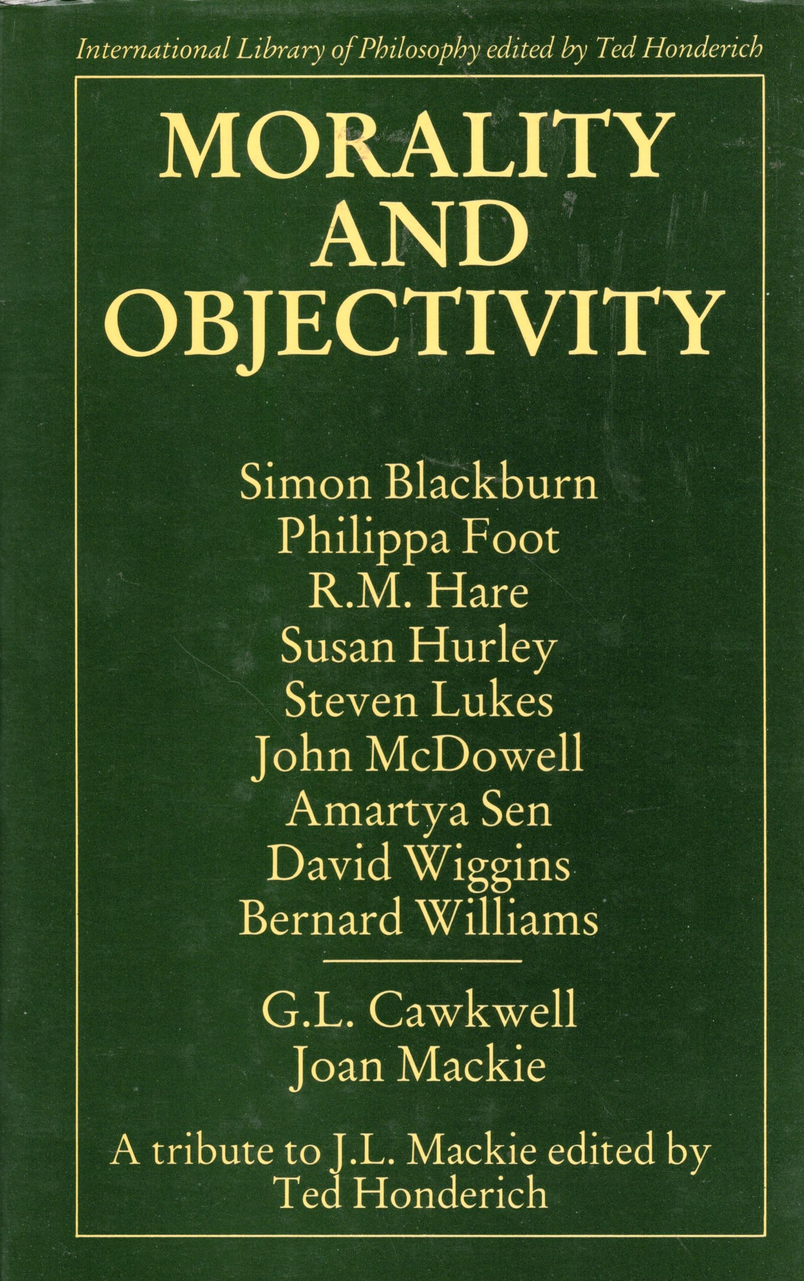 Morality and Objectivity: A Tribute to J.L. MacKie (International Library of Philosophy) Philosophy