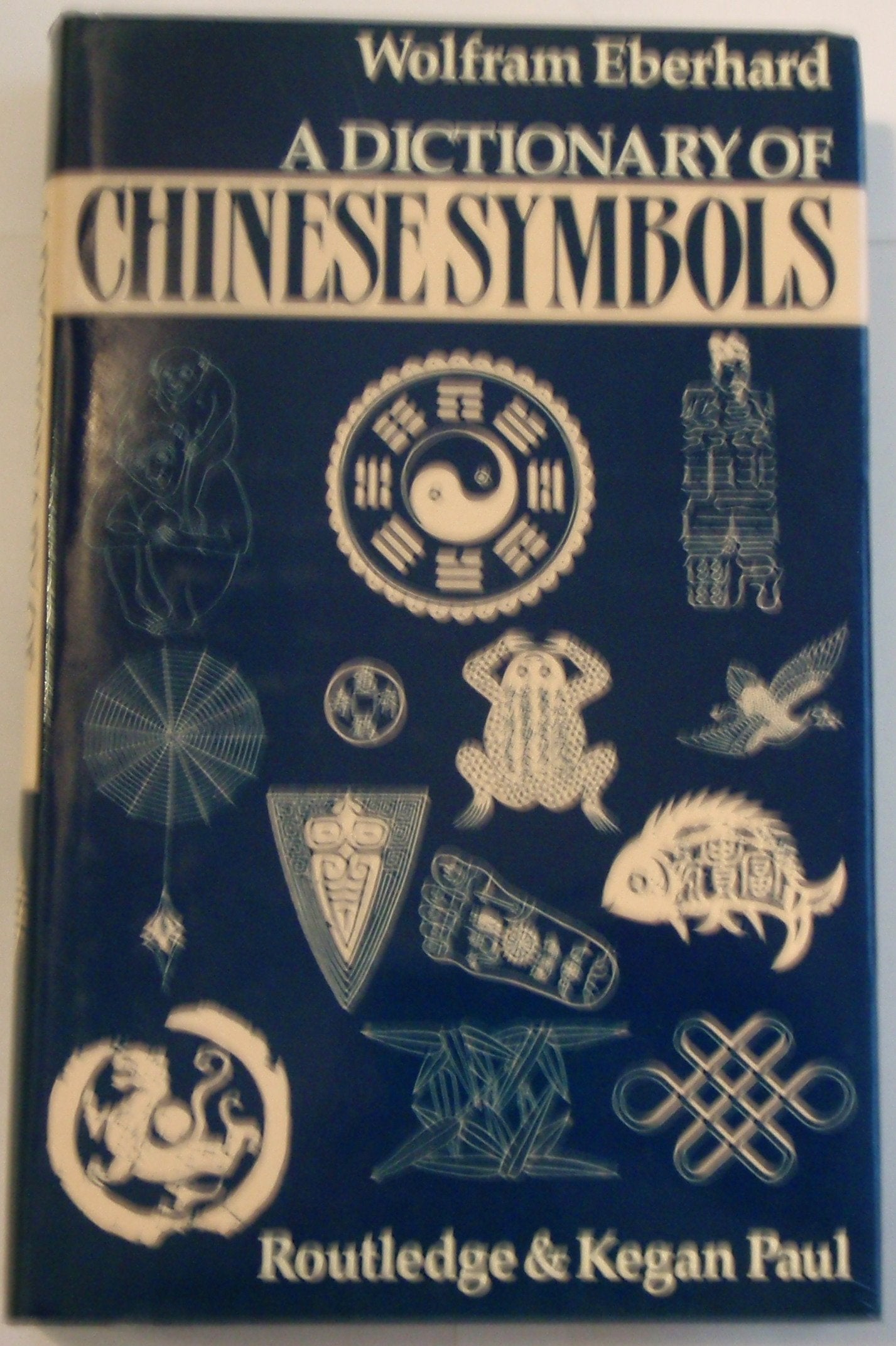 Dictionary of Chinese Symbols: Hidden Symbols in Chinese Life and Thought Social Sciences