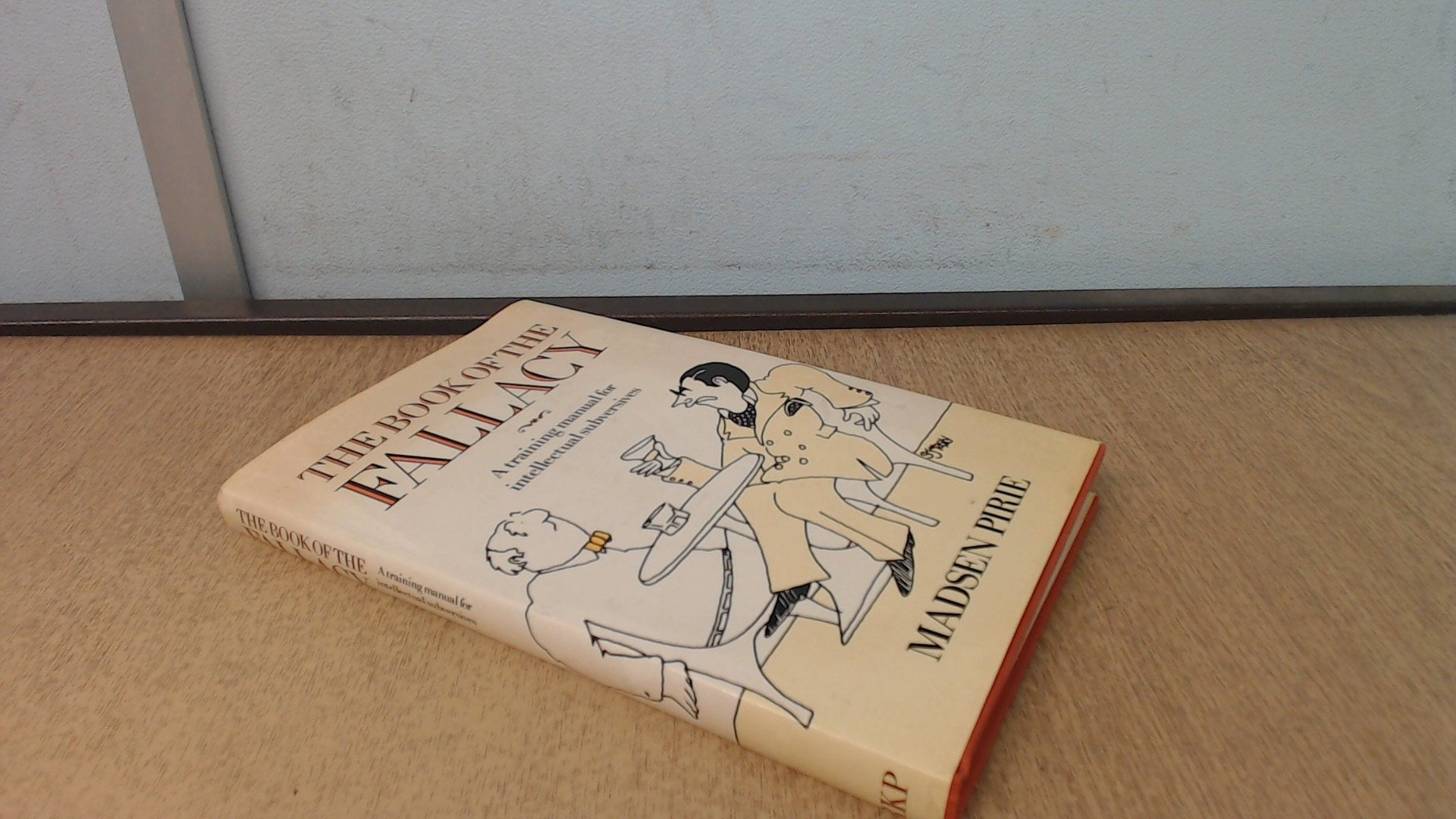 Book of the Fallacy: A Training Manual for Intellectual Subversives Philosophy