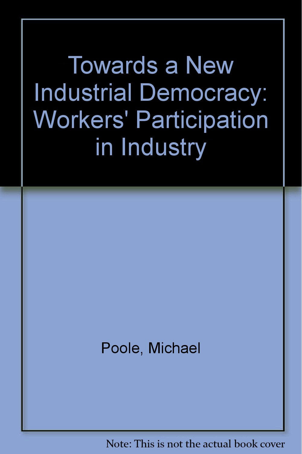 Towards a New Industrial Democracy: Workers' Participation in Industry Business, Finance & Career