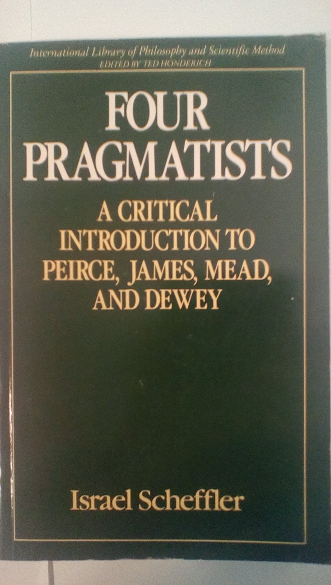 Four Pragmatists: A Critical Introduction to Pierce, James, Mead and Dewey book