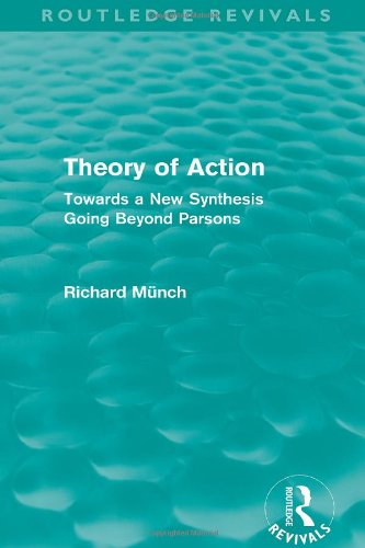 Theory of Action: Towards a New Synthesis Going Beyond Parsons (International Library of Sociology) Social Sciences