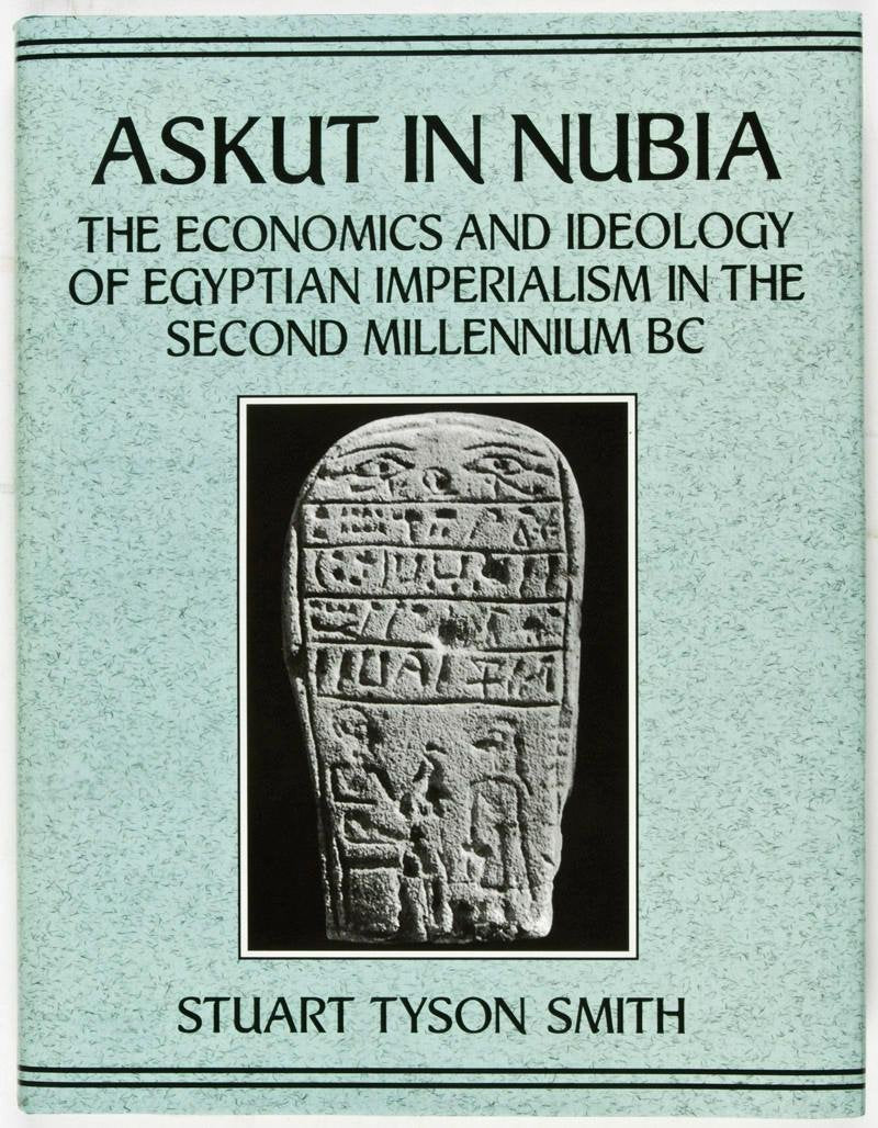 Askut in Nubia: The Economics and Ideology of Egyptian Imperialism in the Second Millennium B.C. (Studies in Egyptology) Social Sciences