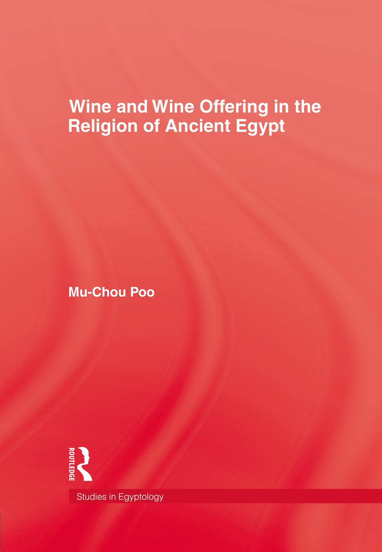 Wine & Wine Offering In The Religion Of Ancient Egypt (Studies in Egyptology) Philosophy