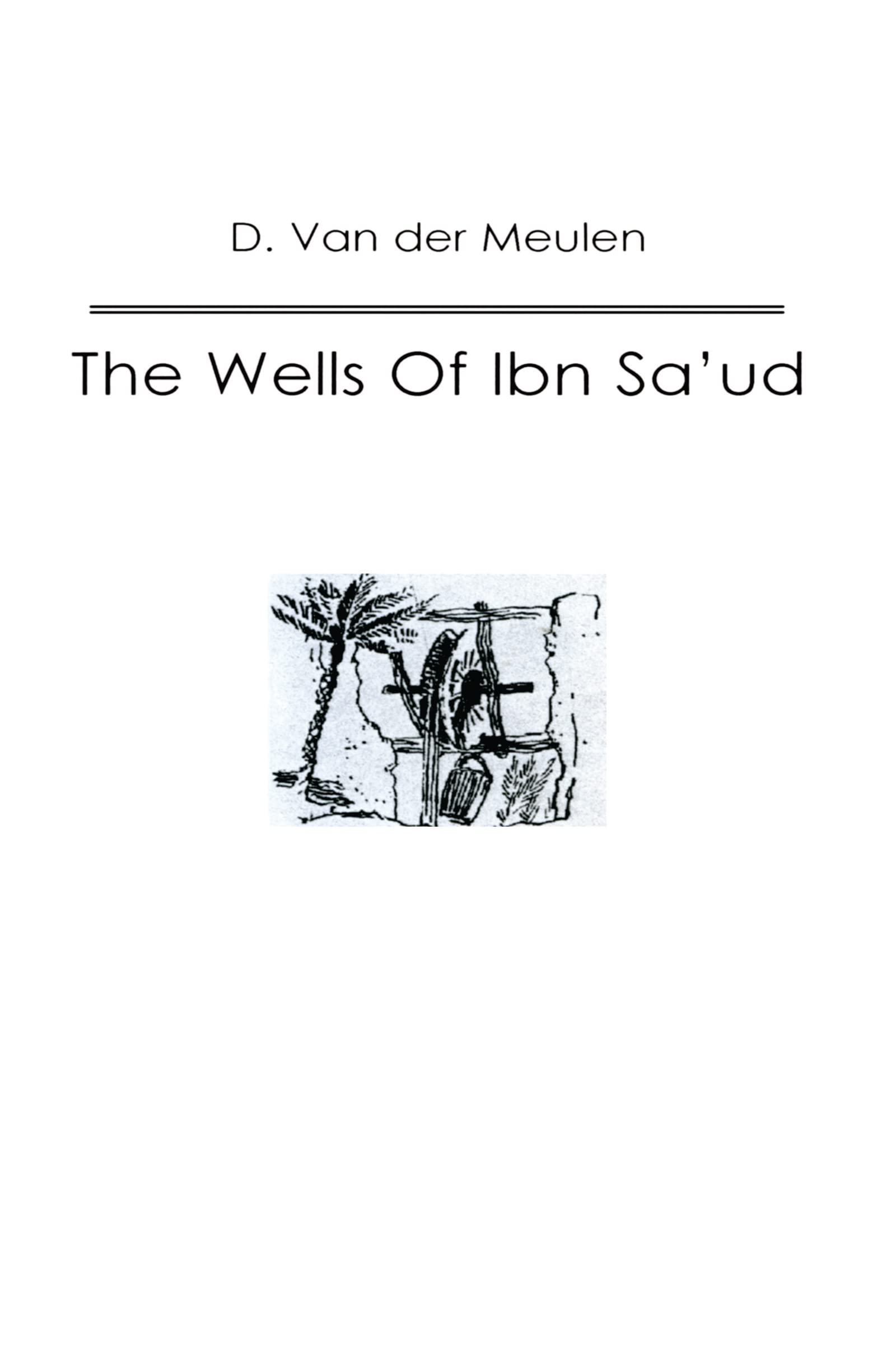 The Wells of Ibn Saud (The Kegan Paul Arabia Library) Social Sciences