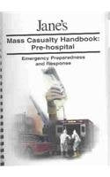 Jane's Mass Casualty Handbooks - Pre Hospital: Pre-Hospital : Emergency Preparedness and Response (Jane's Mass Casualty Handbook: Pre-Hospital) Medicine