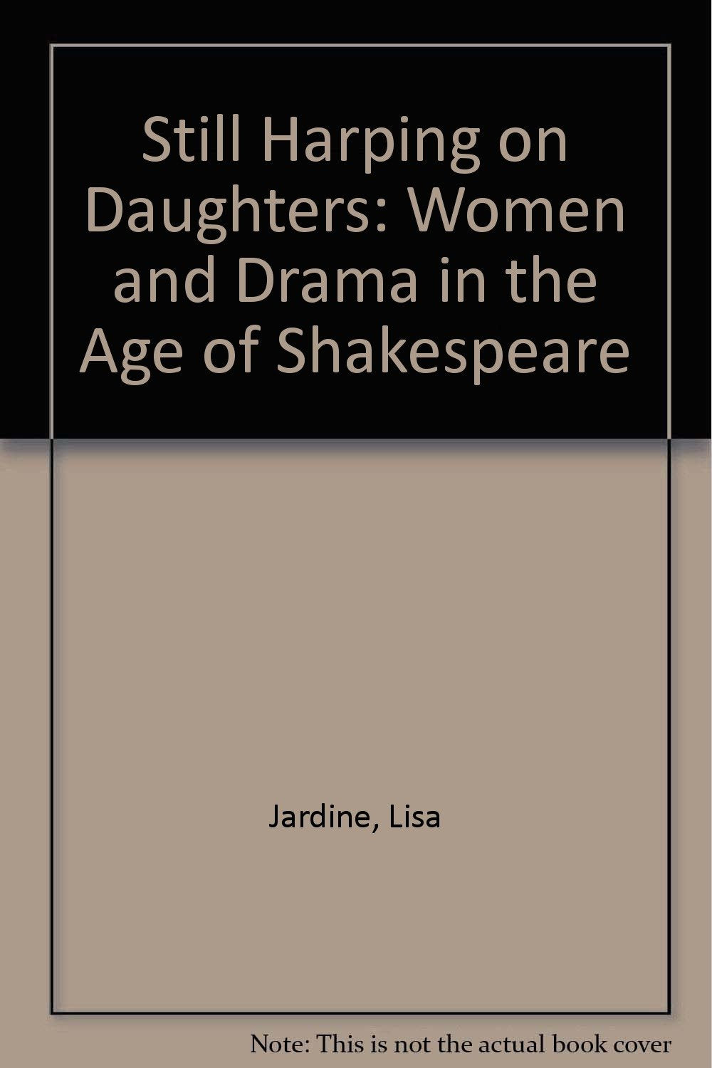 Still Harping on Daughters: Women and Drama in the Age of Shakespeare Books