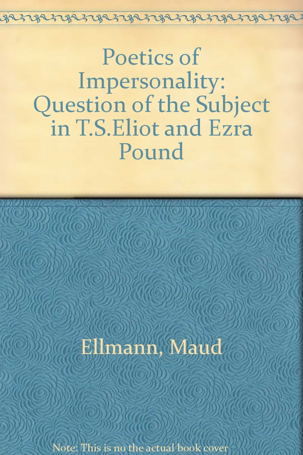 Poetics of Impersonality: Question of the Subject in T.S.Eliot and Ezra Pound Books