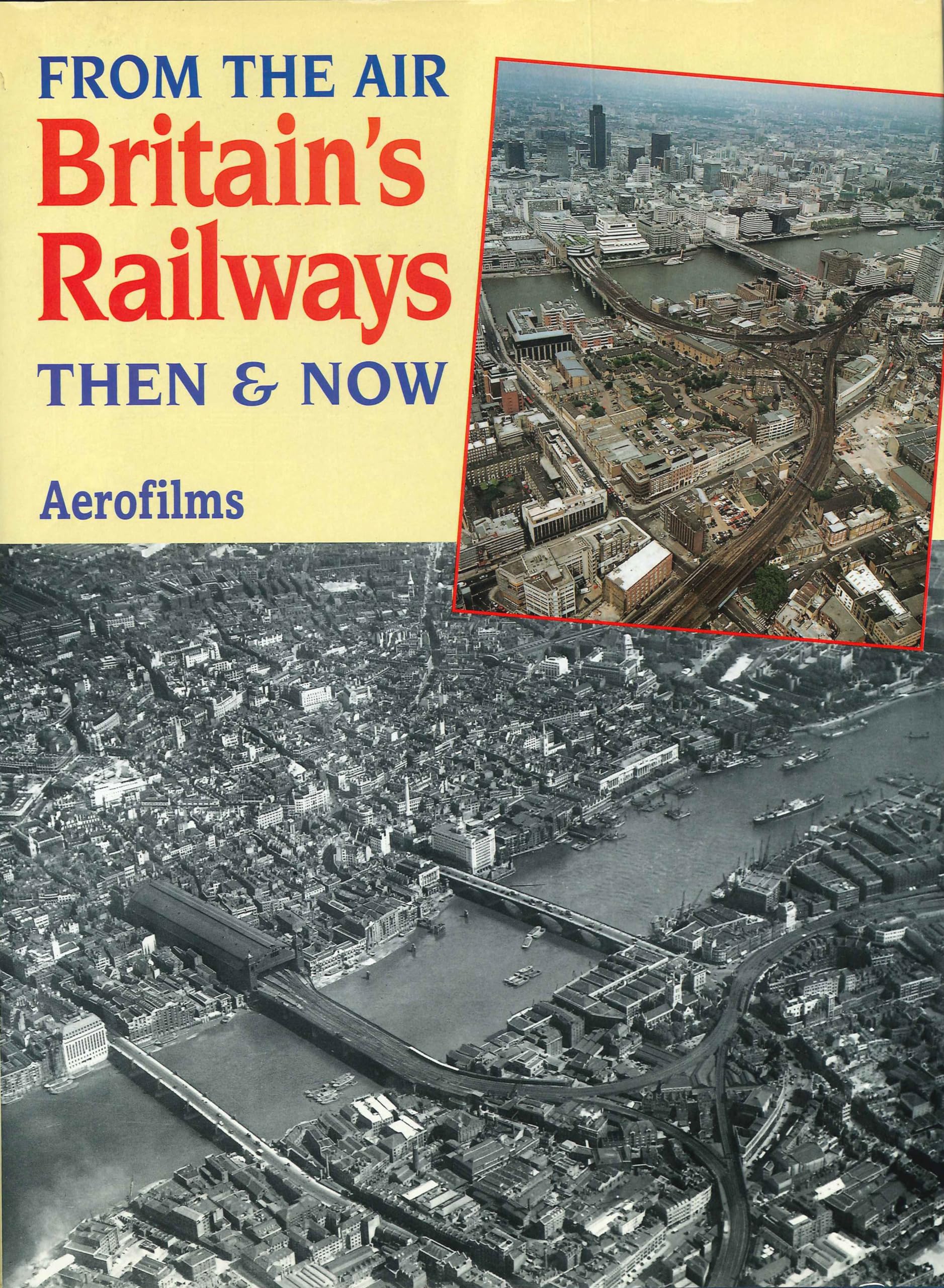 From The Air: Britain's Railways Then & Now book