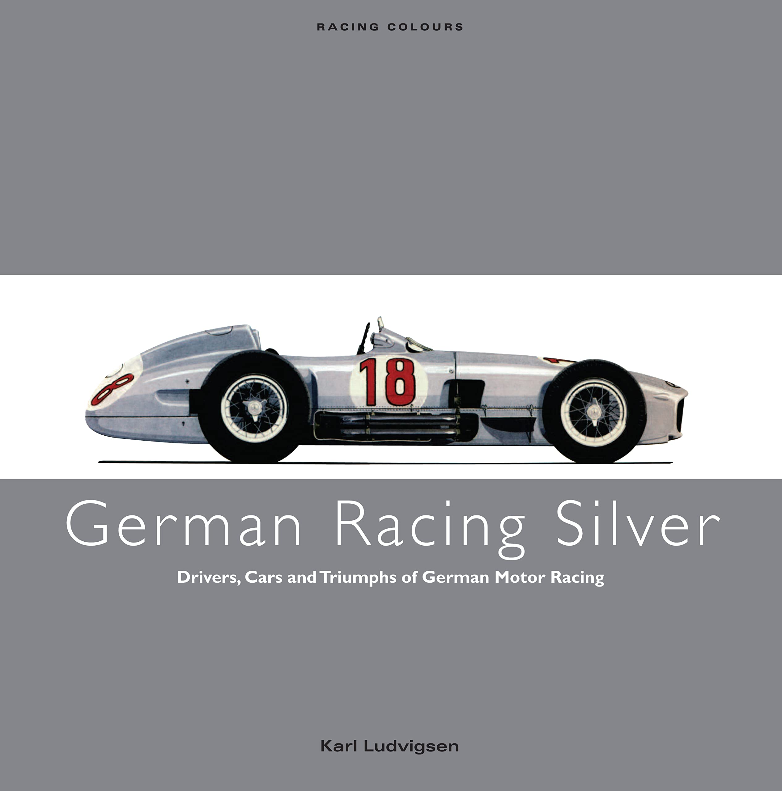 German Racing Silver: Drivers, Cars and Triumphs of German Motor Racing (Racing Colours) Business & Technology