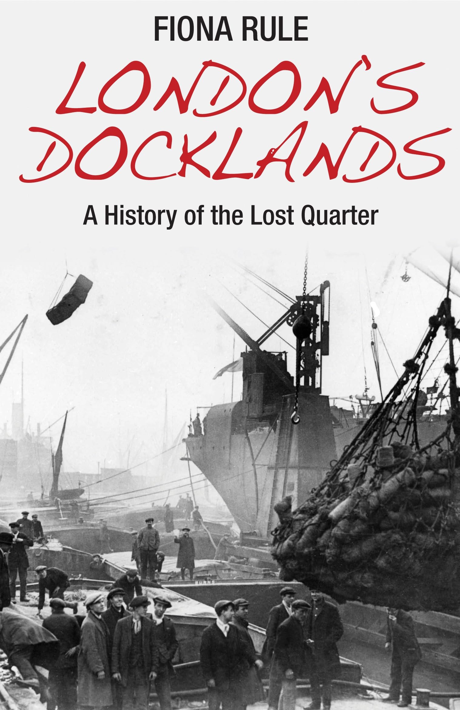 London's Docklands: A History of the Lost Quarter Politics & History