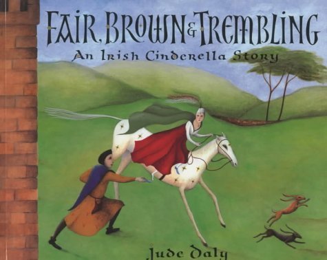 Fair, Brown and Trembling: An Irish Cinderella Story Fairy Tales & Legends