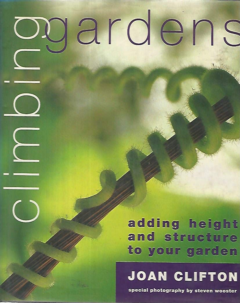 Climbing Garden: Adding Height and Structure to Your Garden Garden & Plants