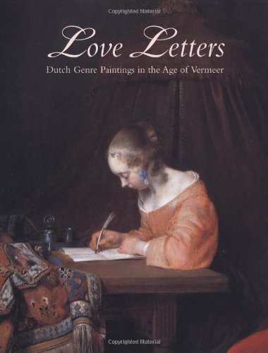 Love Letters: Dutch Genre Paintings in the Age of Vermeer Essays & Short Stories