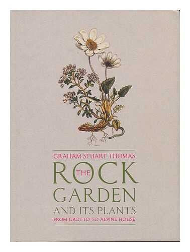 The Rock Garden and Its Plants: From Grotto to Alpine House Garden & Plants