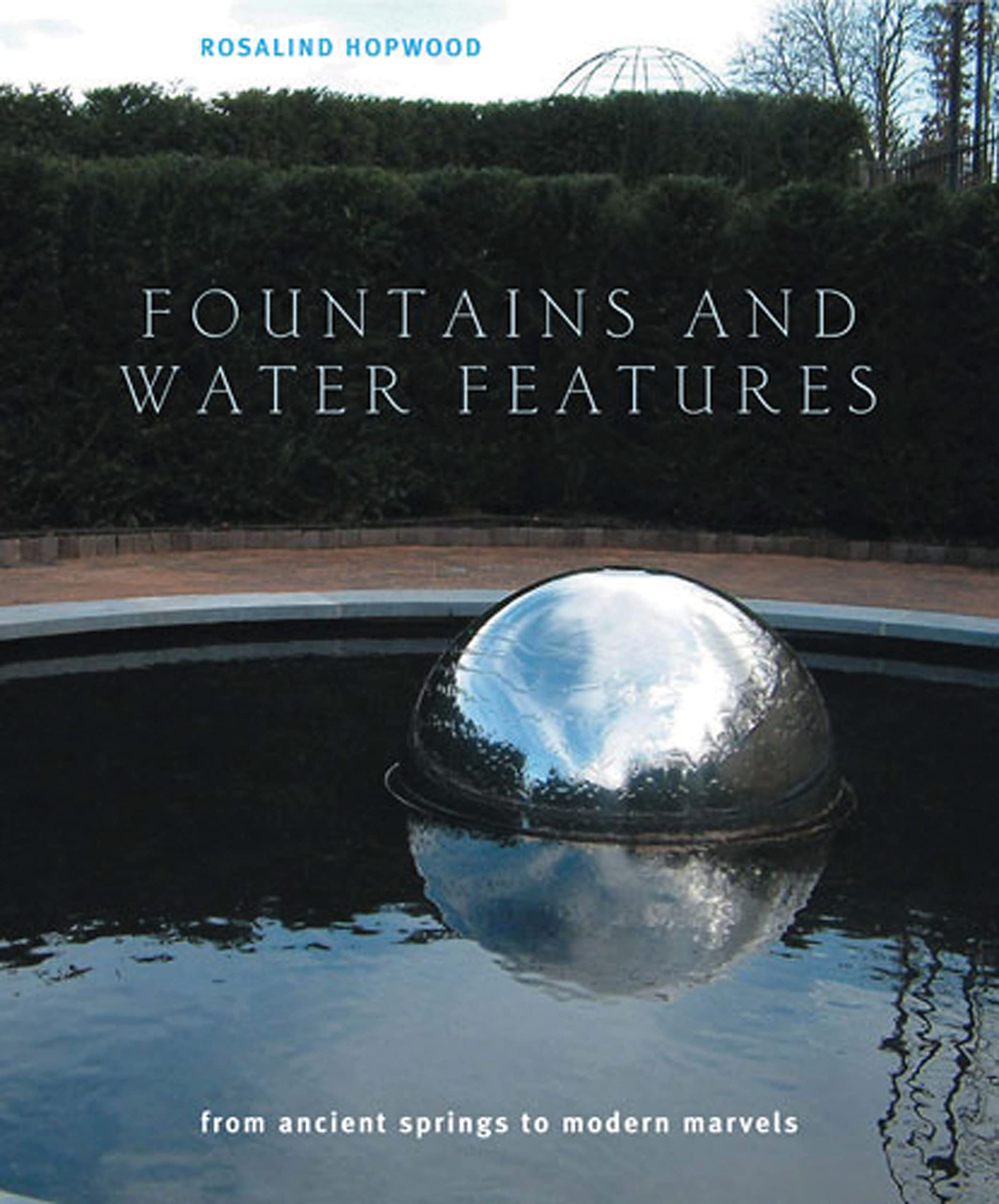 Fountains and Water Features: From Ancient Springs to Modern Marvels book