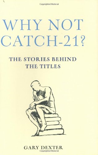 Why Not Catch 21?: The Stories Behind the Titles Contemporary literature