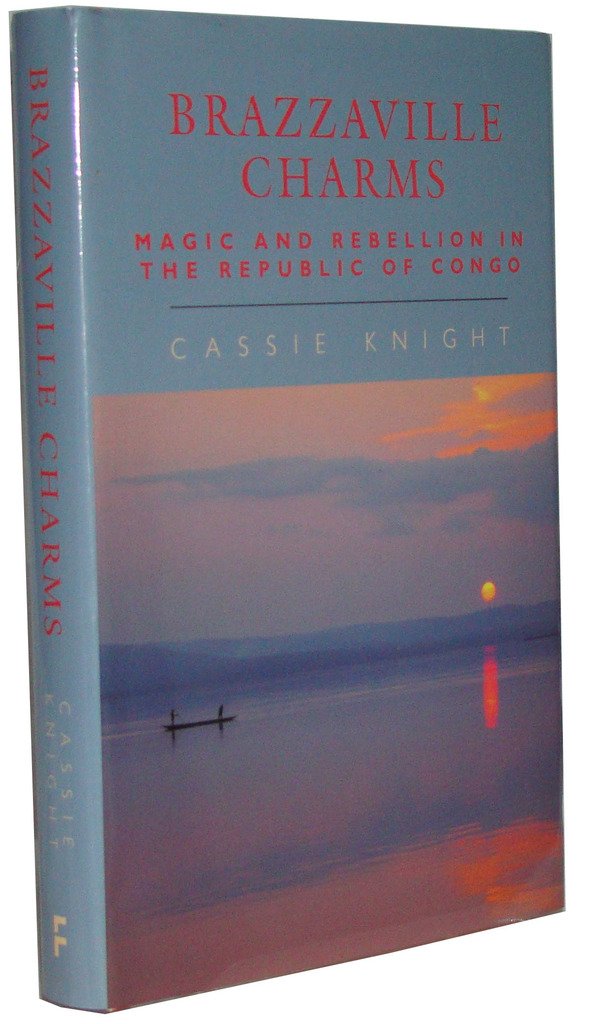 Brazzaville Charms: Magic and Rebellion in the Republic of Congo Social Sciences