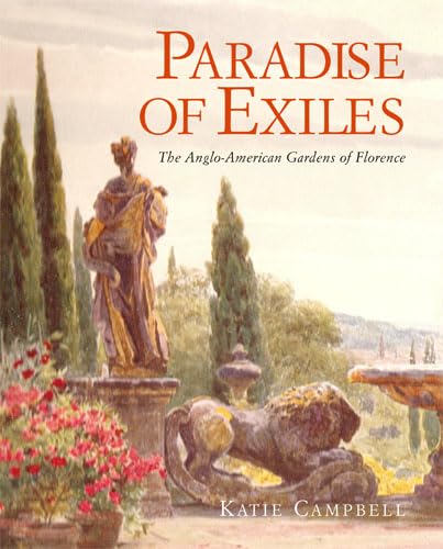 Paradise of Exiles: The Anglo-American Gardens of Florence Garden & Plants