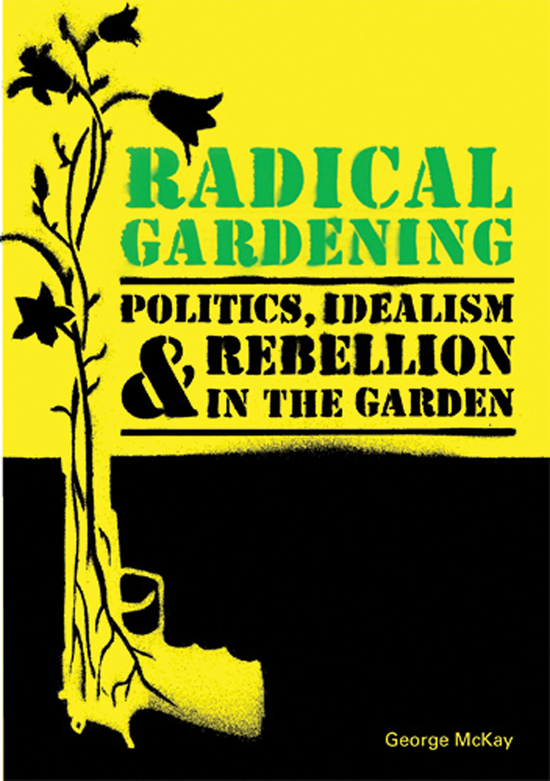Radical Gardening: Politics, Idealism and Rebellion in the Garden Social Sciences