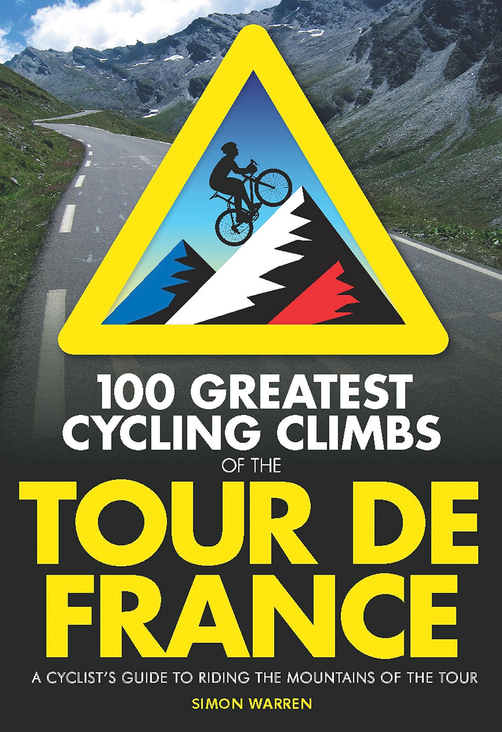 100 Greatest Cycling Climbs of the Tour de France: A Road Cyclist's Guide to the Mountains of the Tour book
