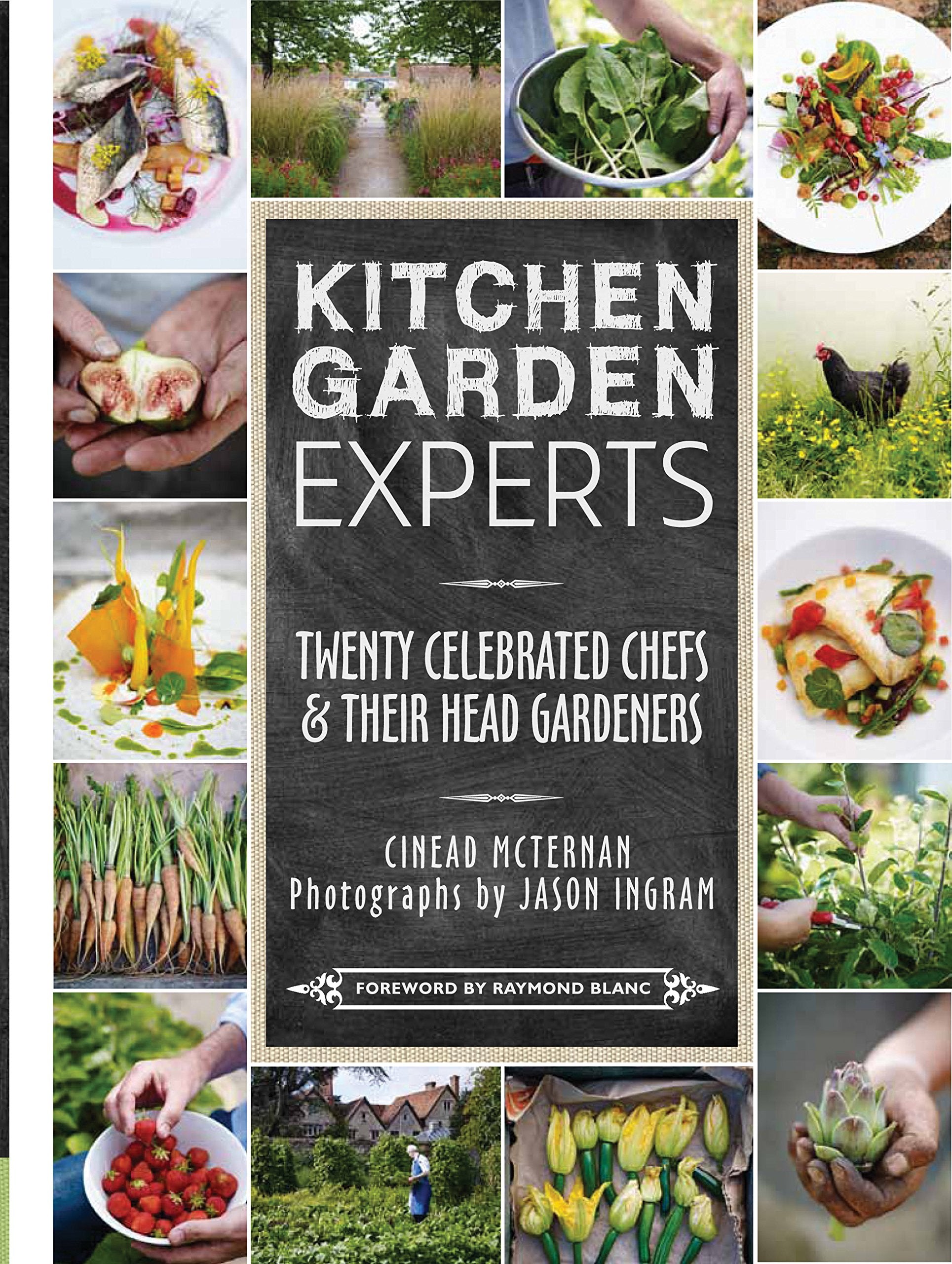 Kitchen Garden Experts - Twenty Celebrated Chefs & Their Head Gardeners: Twenty Celebrated Chefs and their Head Gardeners Garden & Plants