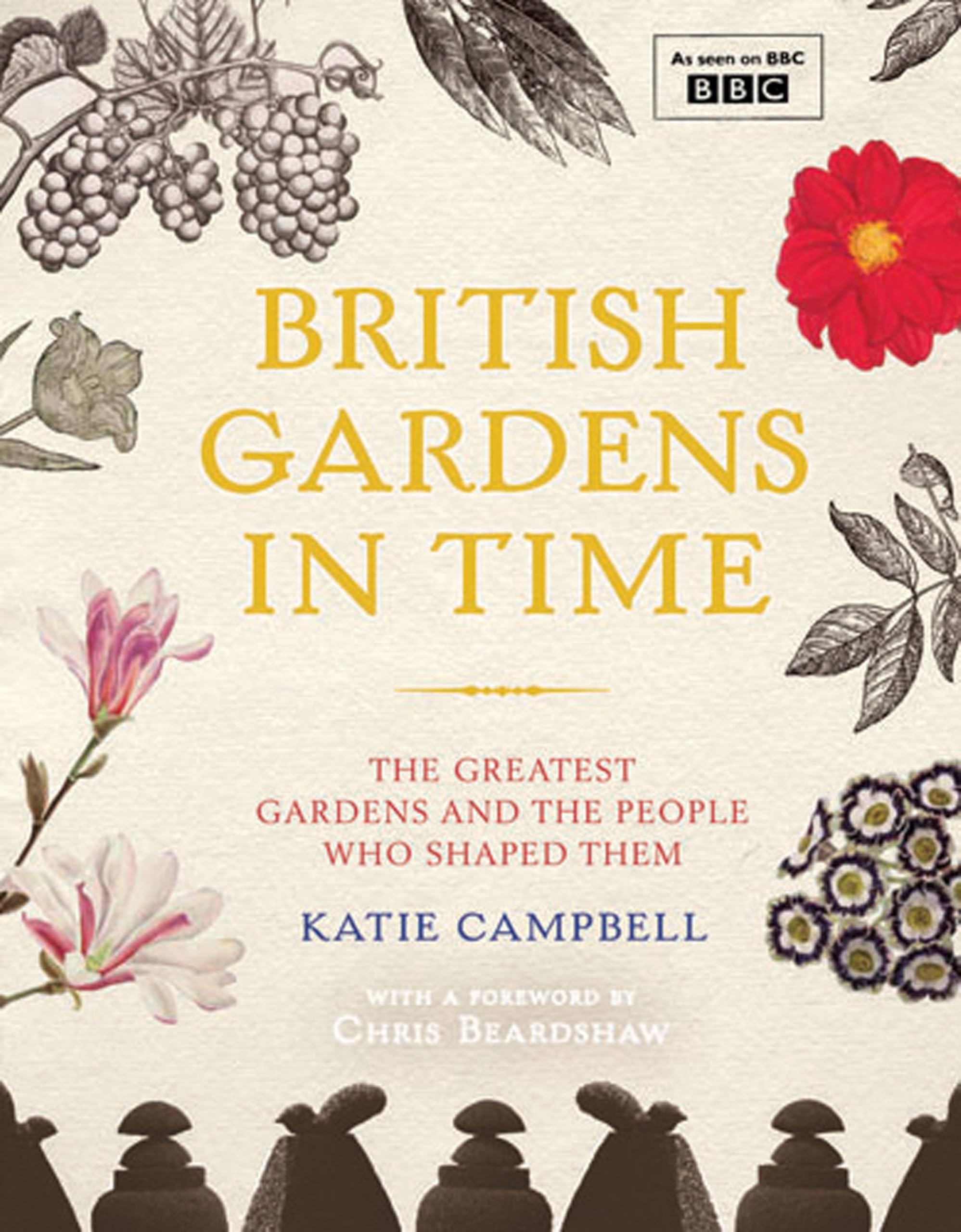 British Gardens in Time: The Greatest Gardens and the People Who Shaped Them book