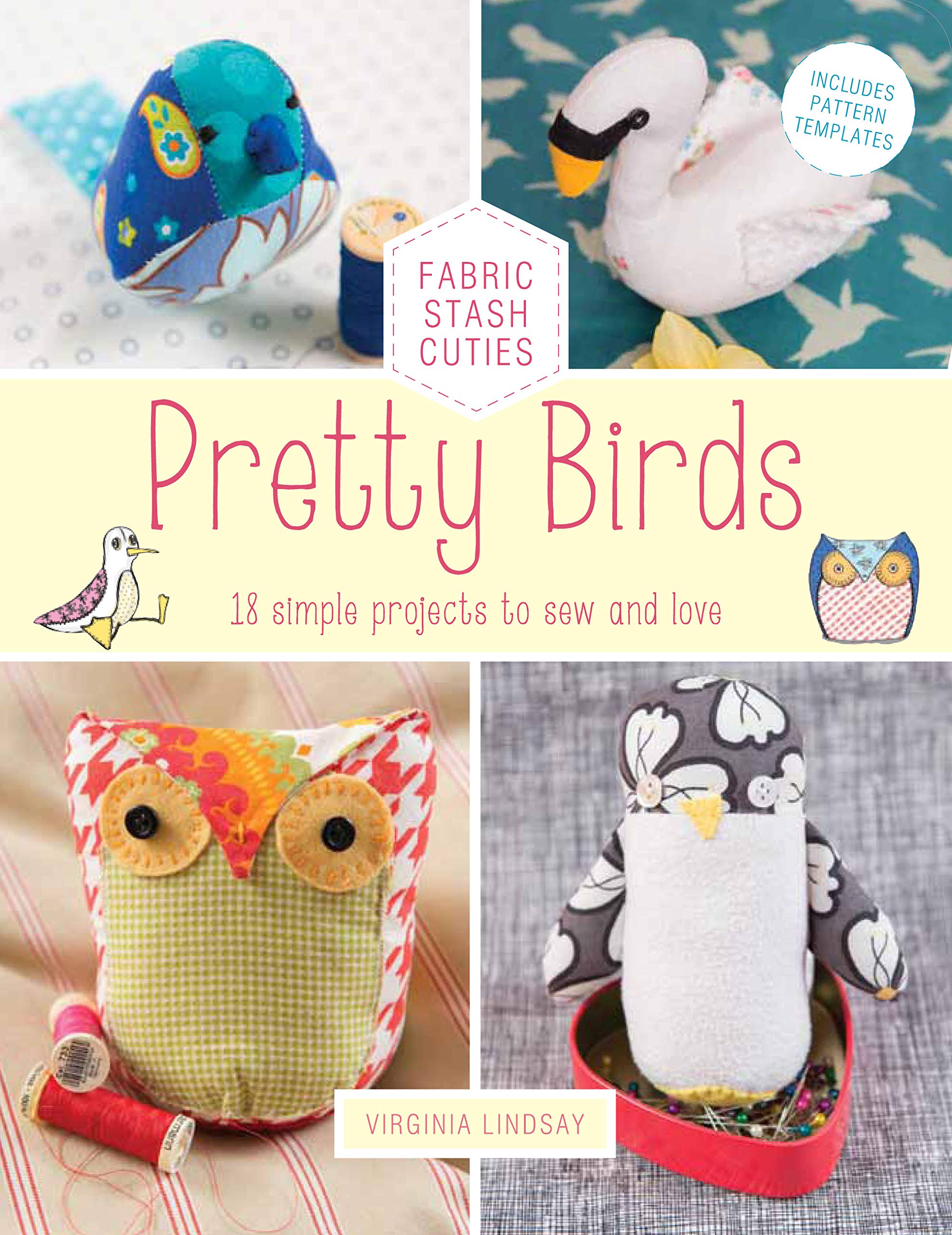 Pretty Birds: 18 Simple Projects to Sew and Love (1) (Fabric Stash Cuties, Band 1) Hobbies & Crafts