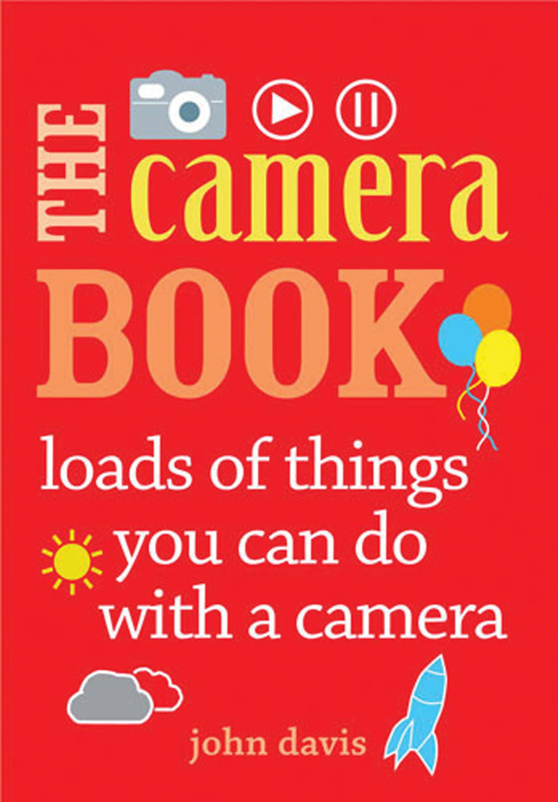The Camera Book: Loads of Things You Can Do With a Camera book