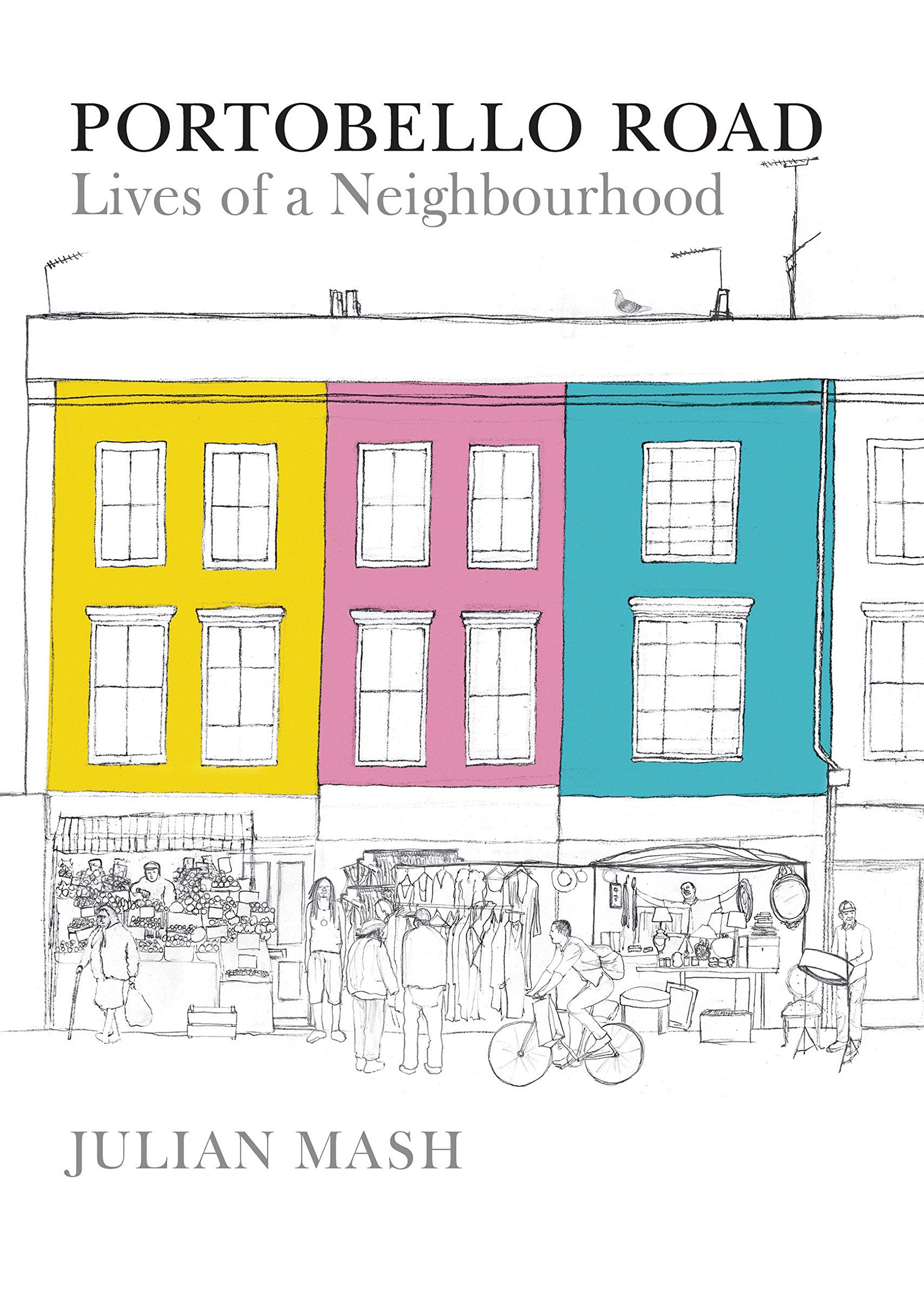 Portobello Road: Lives of a Neighbourhood Leisure, Home & Garden