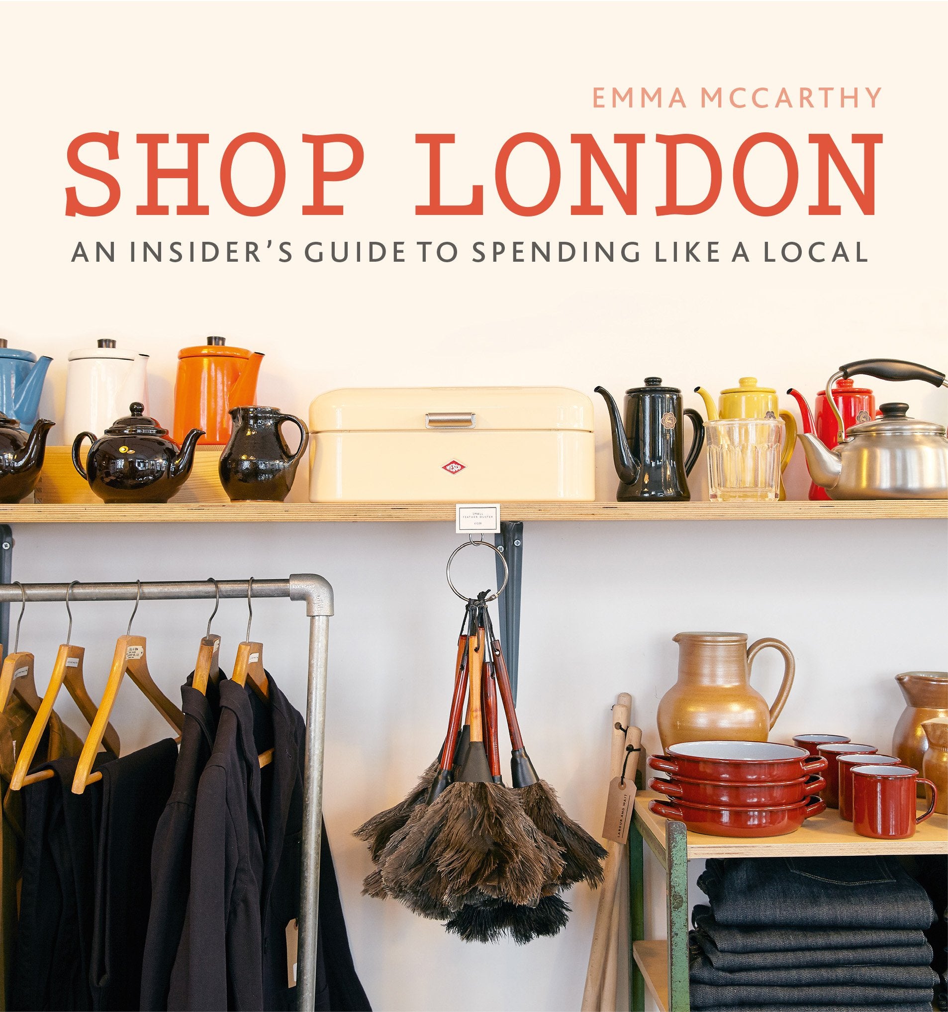 Shop London: An Insider's Guide to Spending Like a Local (London Guides) Leisure, Home & Garden