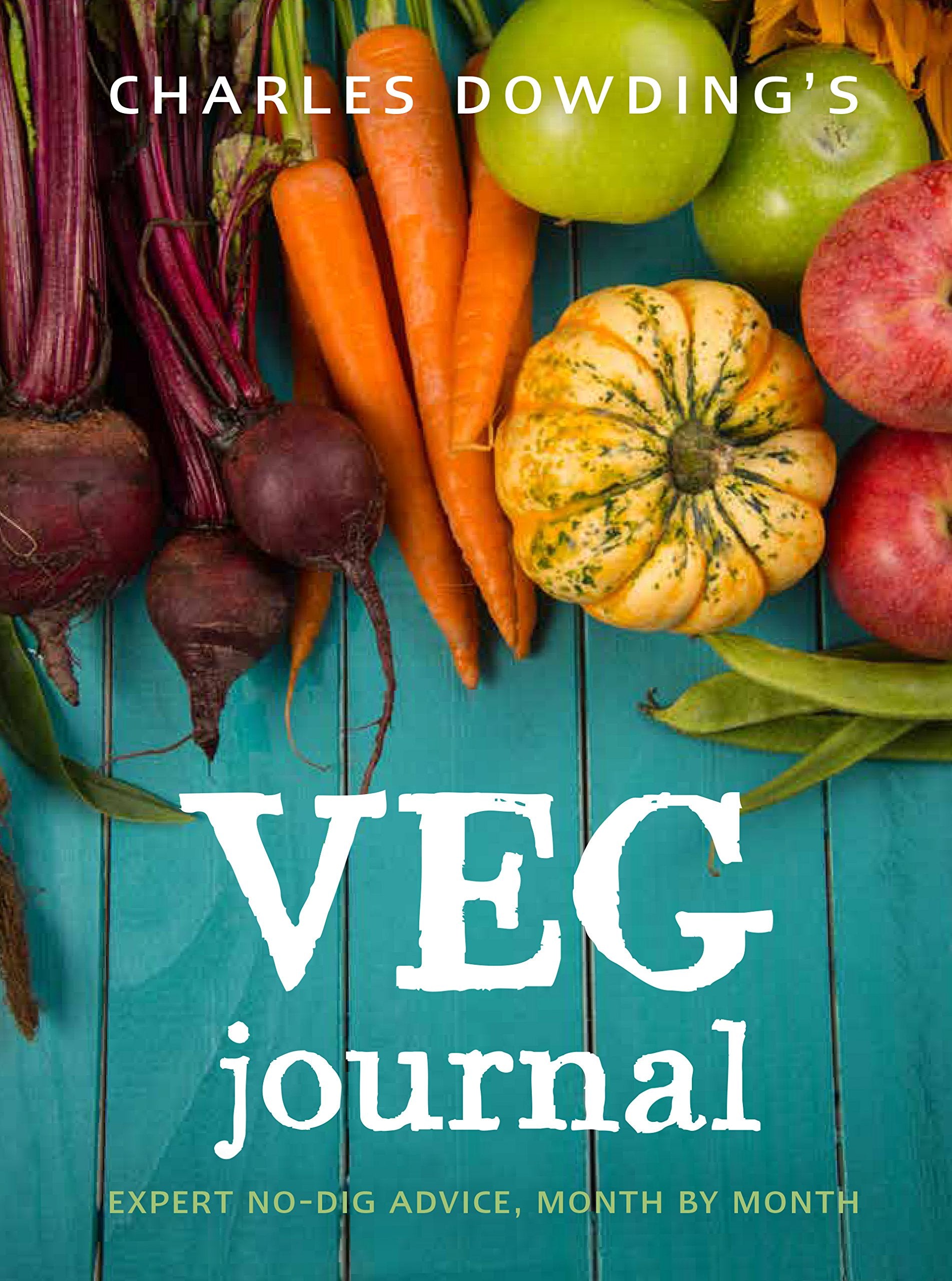 Charles Dowding's Veg Journal: Expert no-dig advice, month by month Garden & Plants