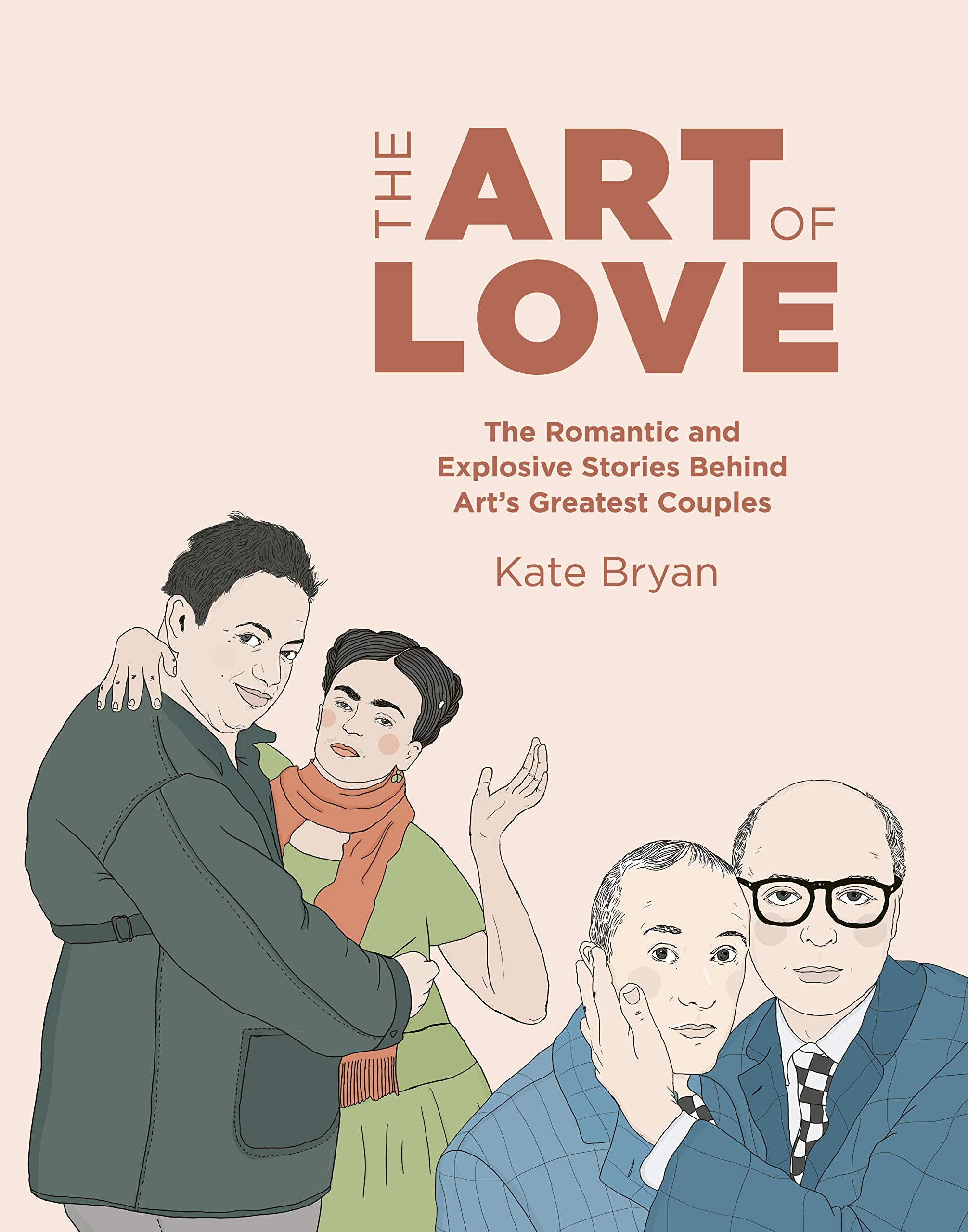 The Art of Love: The Romantic and Explosive Stories Behind Art's Greatest Couples Art & Literature