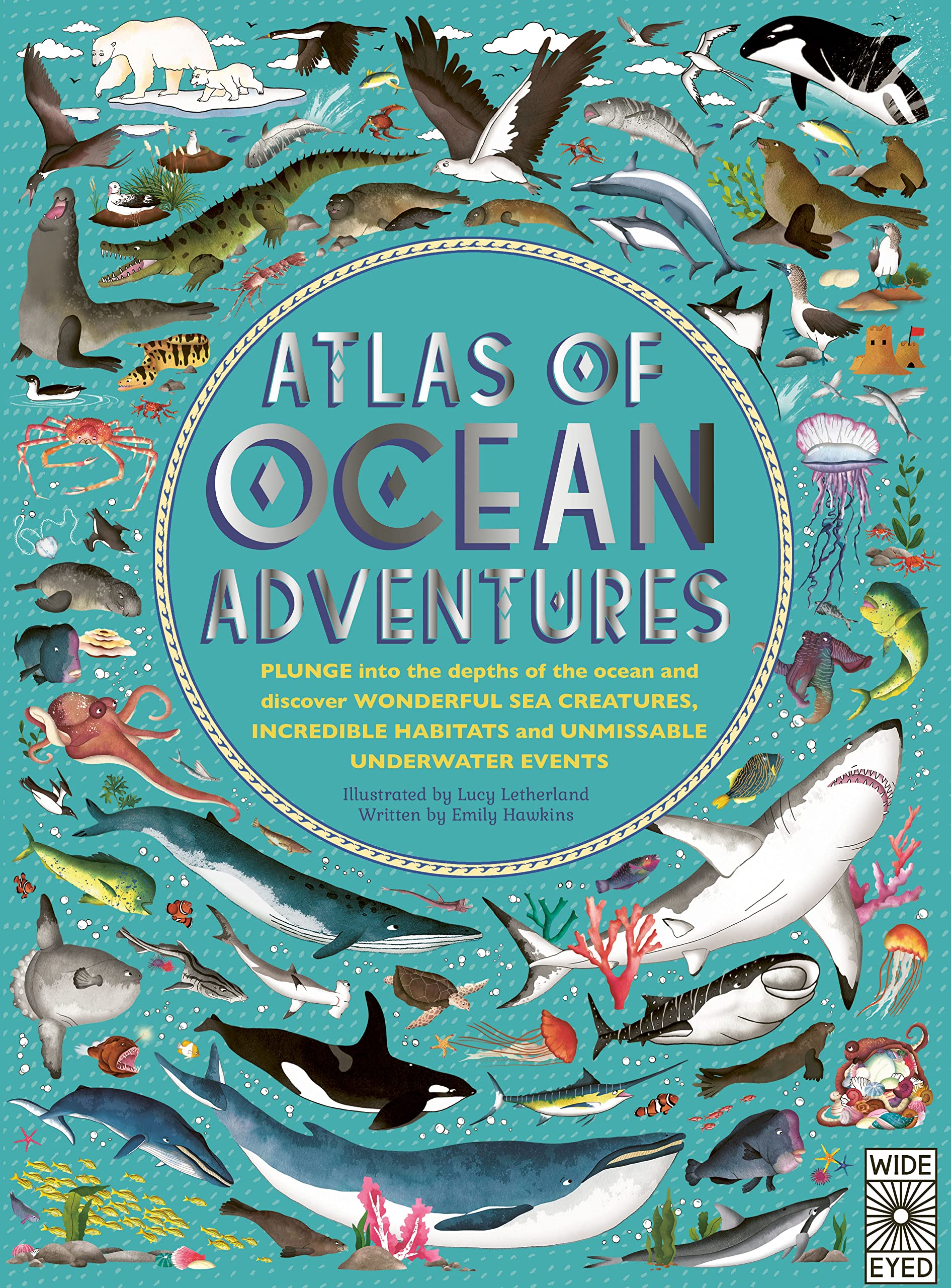 Atlas of Ocean Adventures: Plunge Into the Depths of the Ocean and Discover Wonderful Sea Creatures, Incredible Habitats, and Unmissable Underwat: A ... and Undersea Antics from Across the Globe Non-fiction