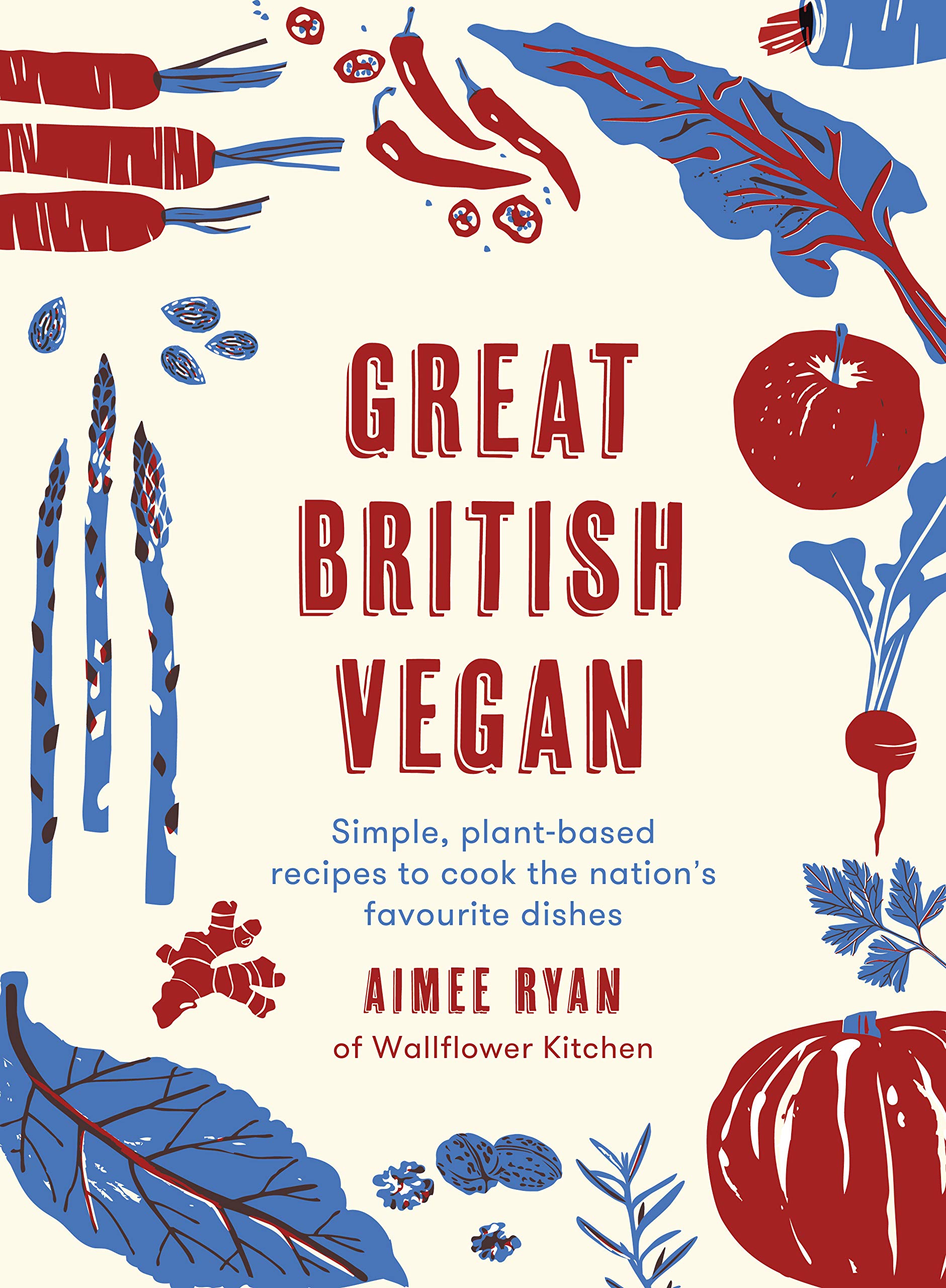 The Great British Vegan: Simple, Plant-Based Recipes to Cook the Nation's Favourite Dishes Leisure, Home & Garden