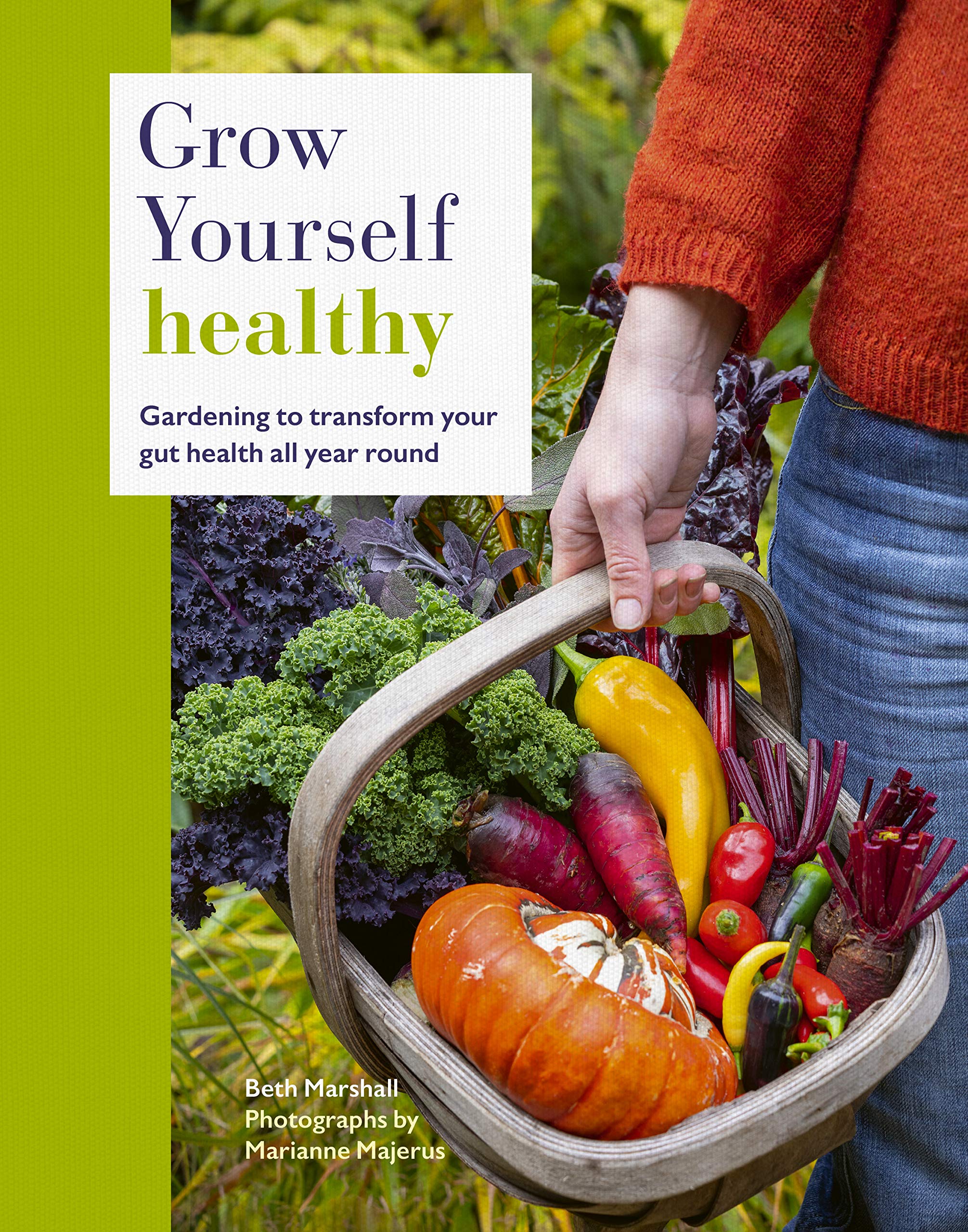 Grow Yourself Healthy: Gardening to transform your gut health all year round Garden & Plants