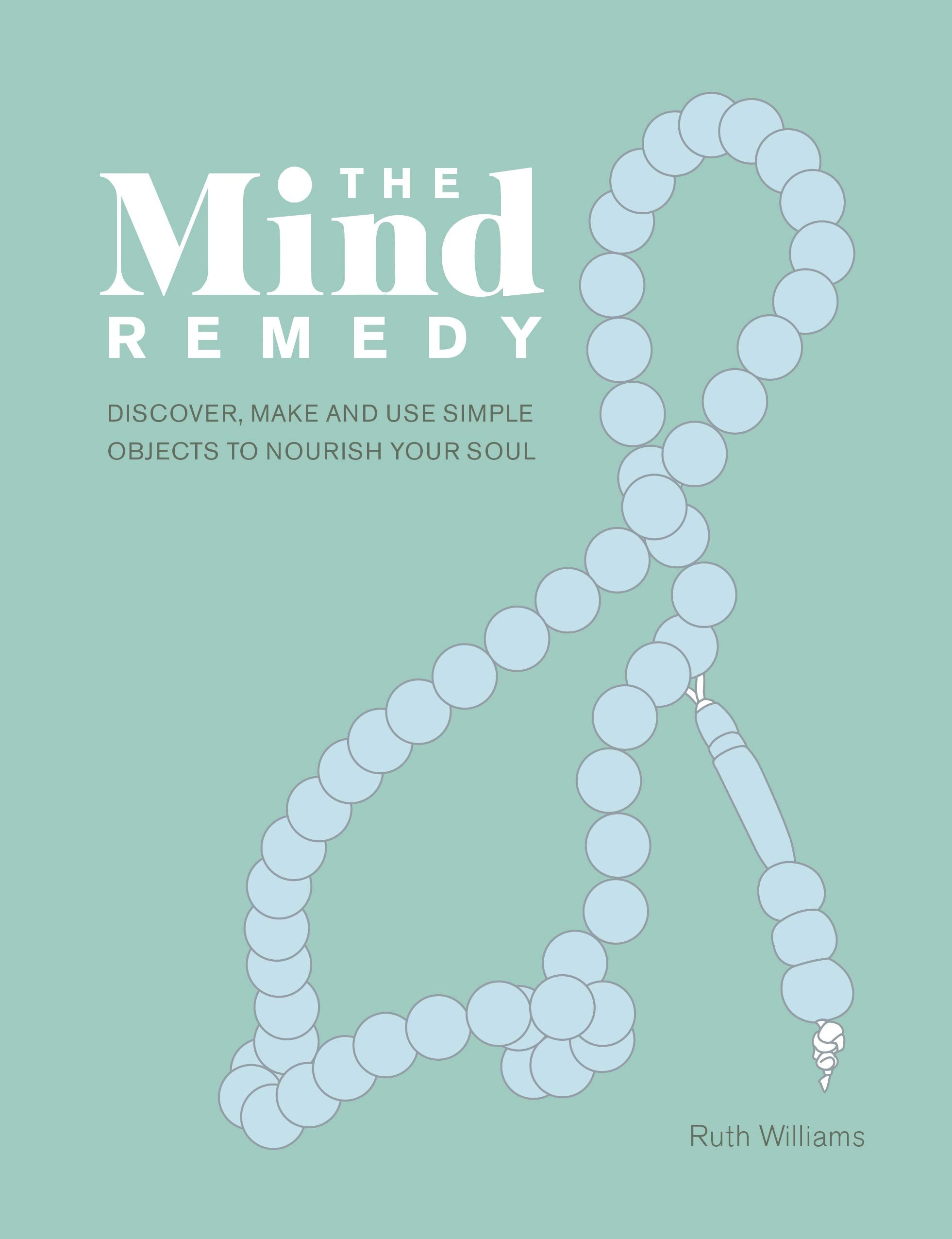 The Mind Remedy: Discover, Make and Use Simple Objects to Nourish Your Soul Business, Finance & Career