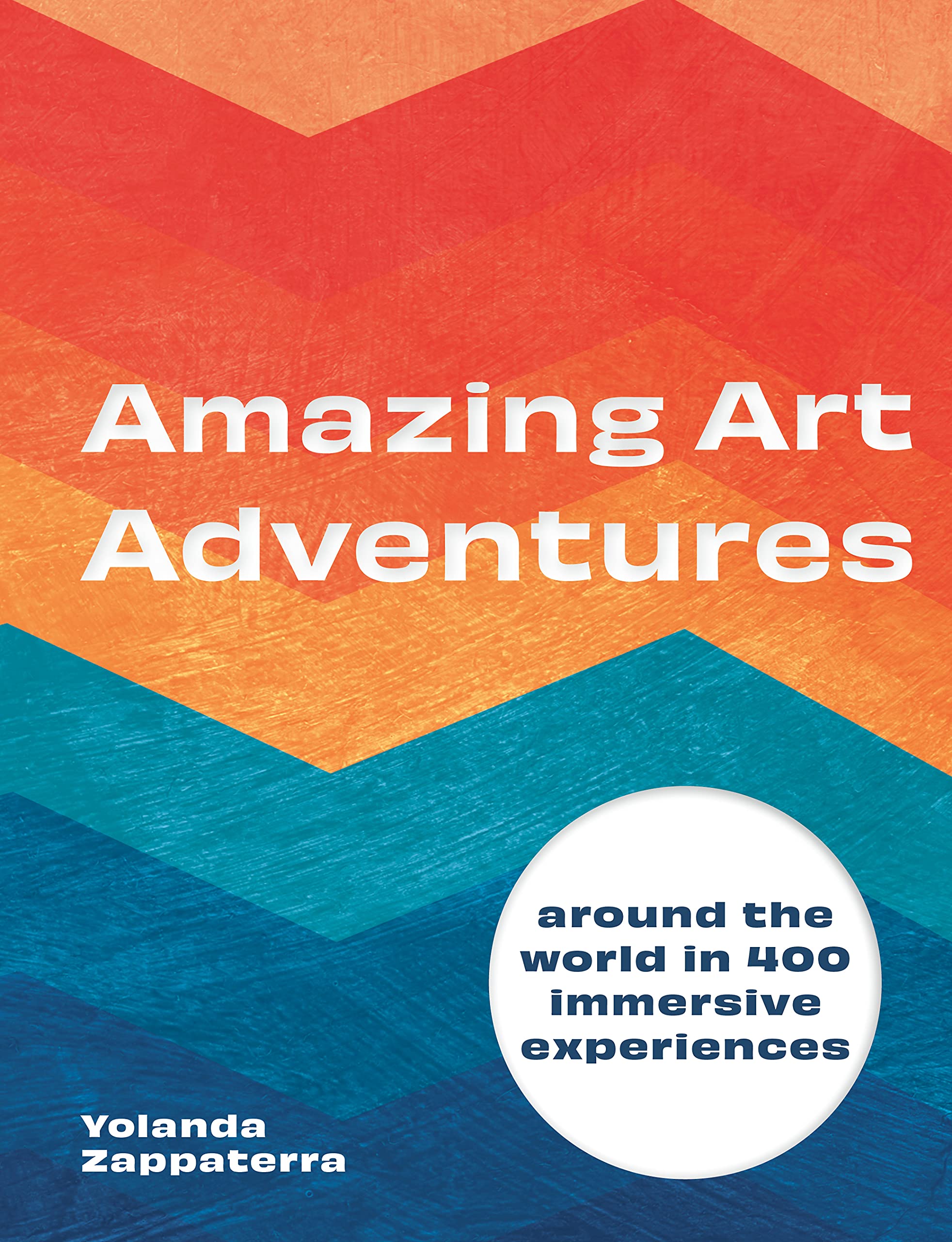 Amazing Art Adventures: Around the world in 400 immersive experiences Film, Art & Culture