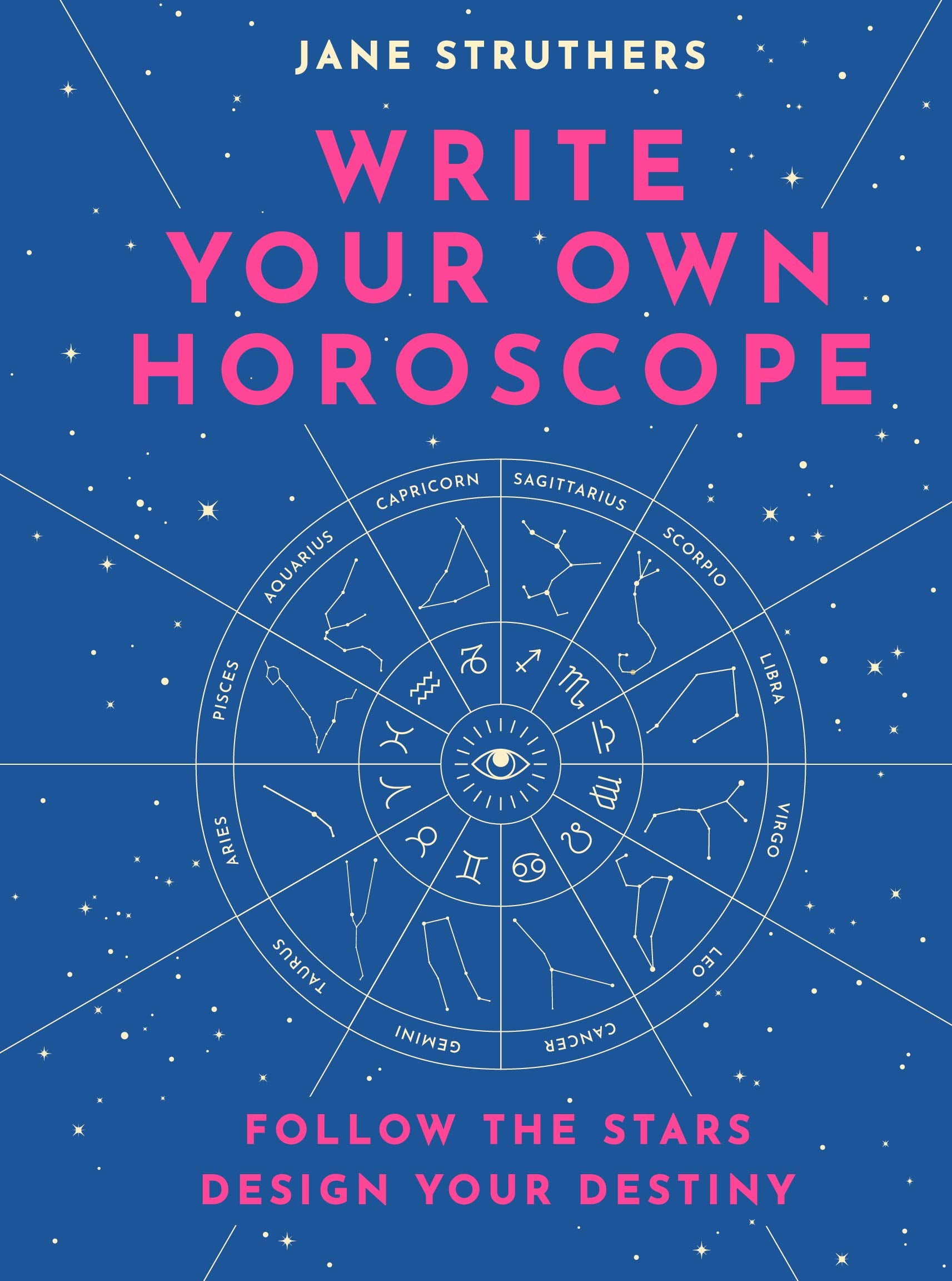 Write Your Own Horoscope: Your Stars, Your Path, Your Life: Follow the Stars, Design Your Destiny Lifestyle