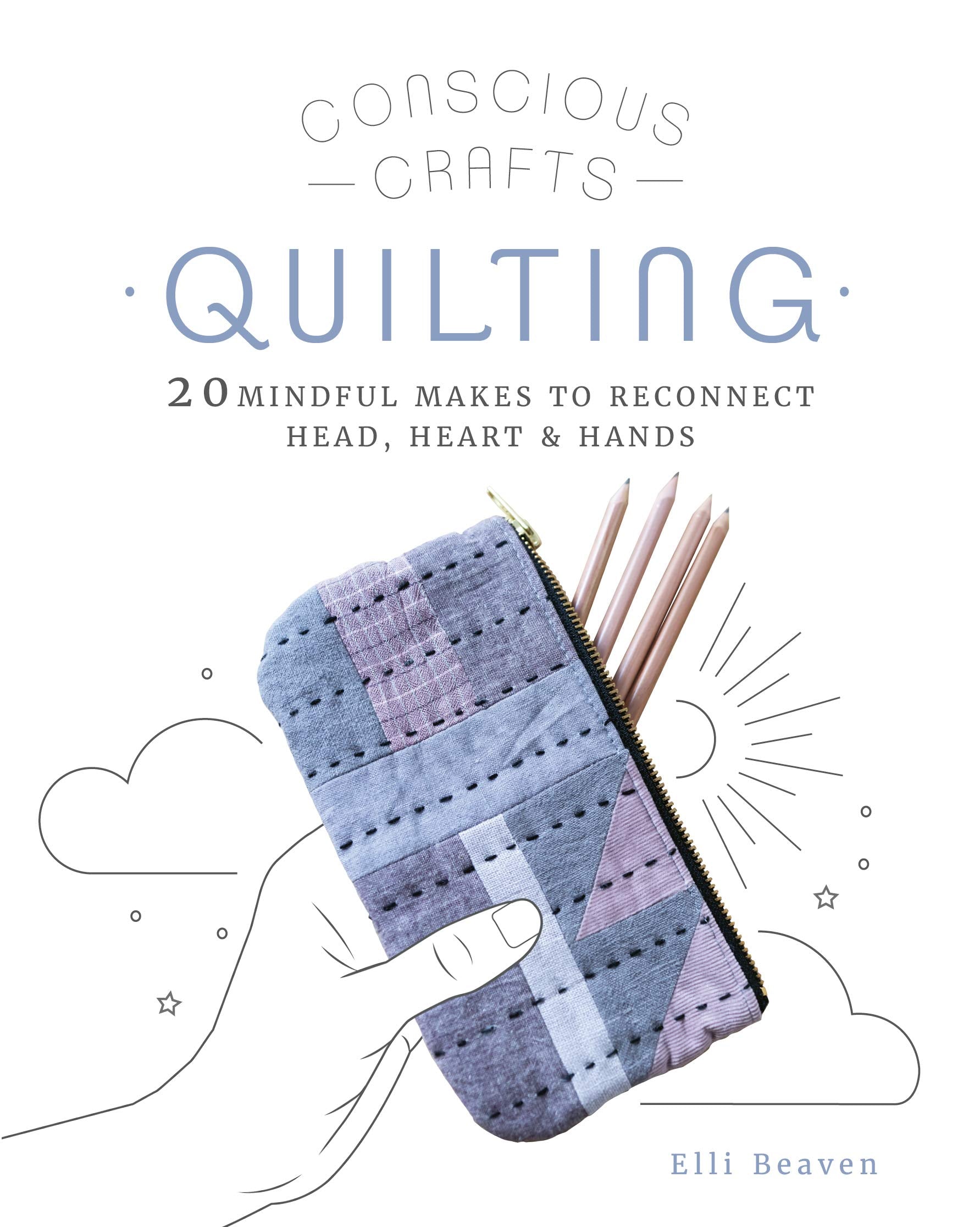 Mindful Makes: Quilting: 20 Playful Projects for the Modern Soul to Make: 20 mindful makes to reconnect head, heart & hands (Conscious Crafts) Business, Finance & Career