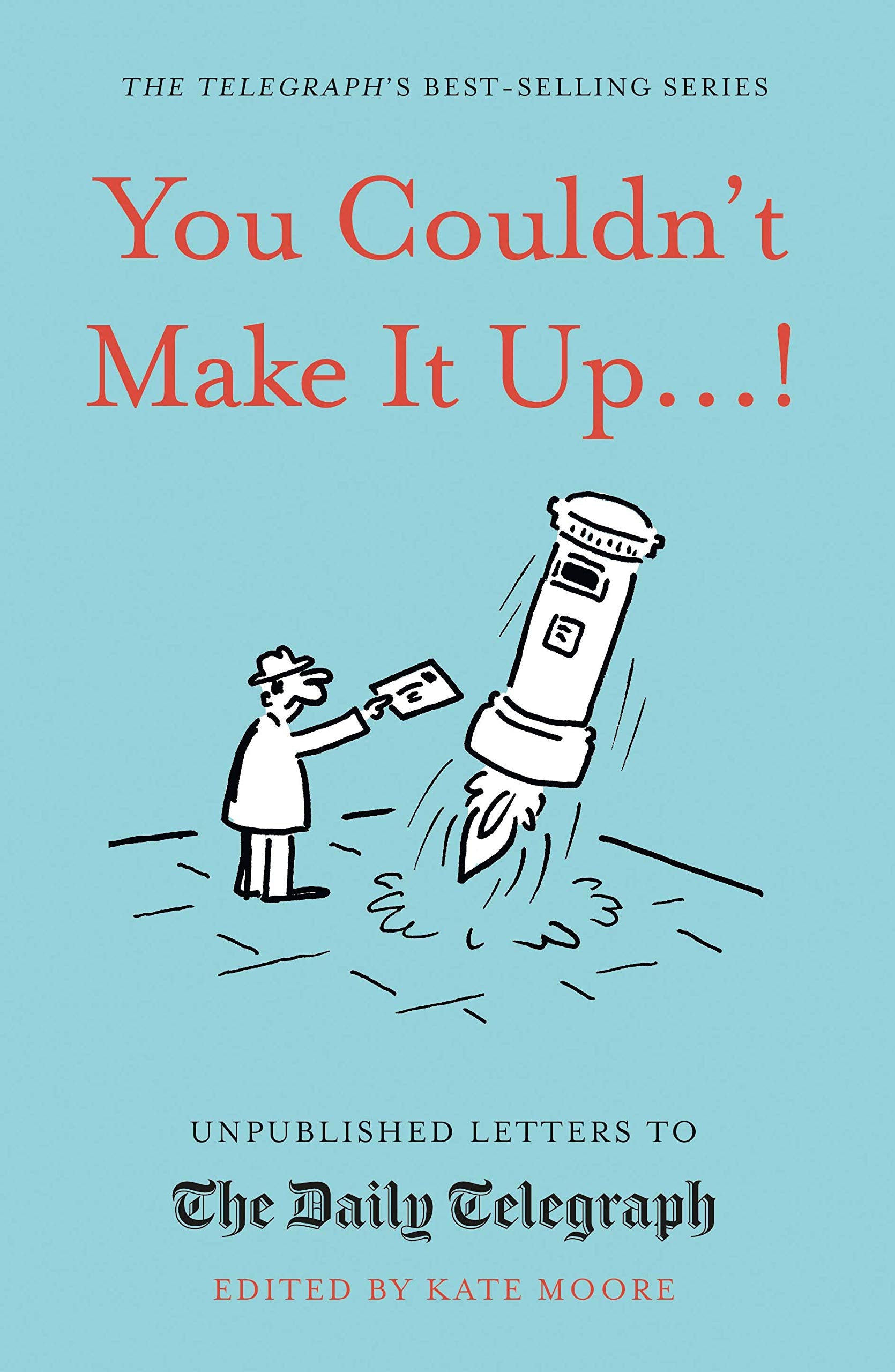 You Couldn't Make It Up...!: Unpublished Letters to the Daily Telegraph (Daily Telegraph Letters) Leisure, Home & Garden