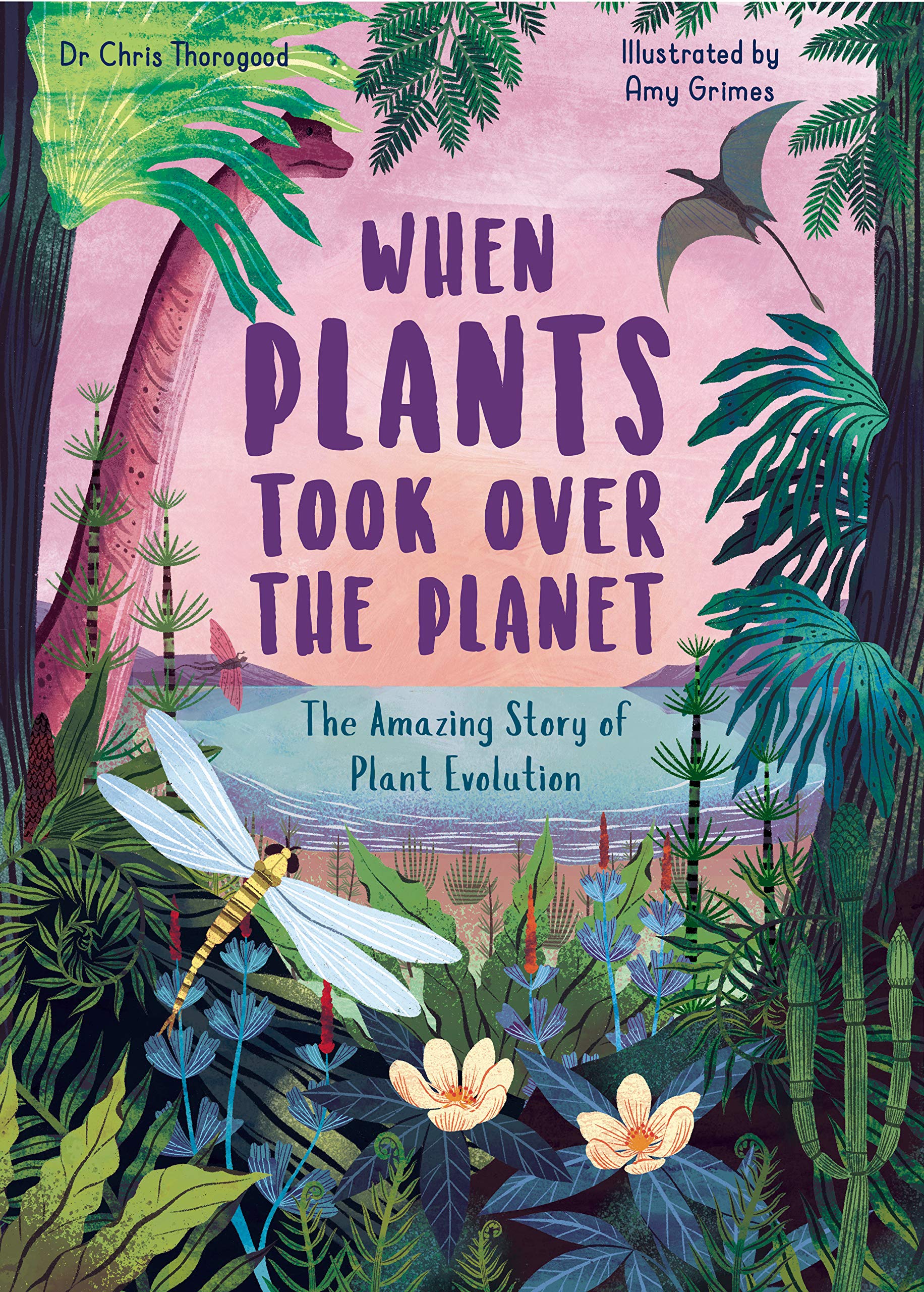 When Plants Took Over the Planet: The Amazing Story of Plant Evolution (3) (Incredible Evolution, Band 3) Non-fiction