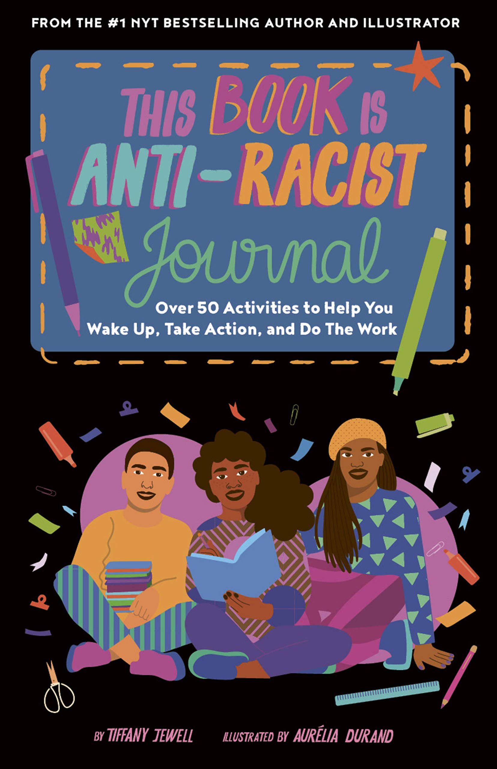 This Book Is Anti-Racist Journal: Over 50 Activities to Help You Wake Up, Take Action, and Do The Work (Empower the Future) Non-fiction
