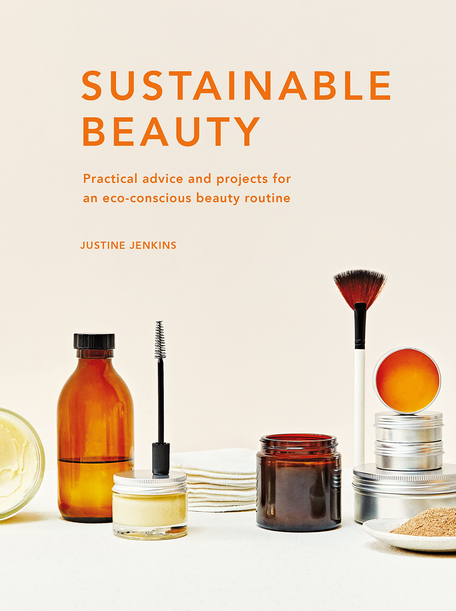 Sustainable Beauty: Practical advice and projects for an eco-conscious beauty routine (3) (Sustainable Living Series, Band 3) Home & Household