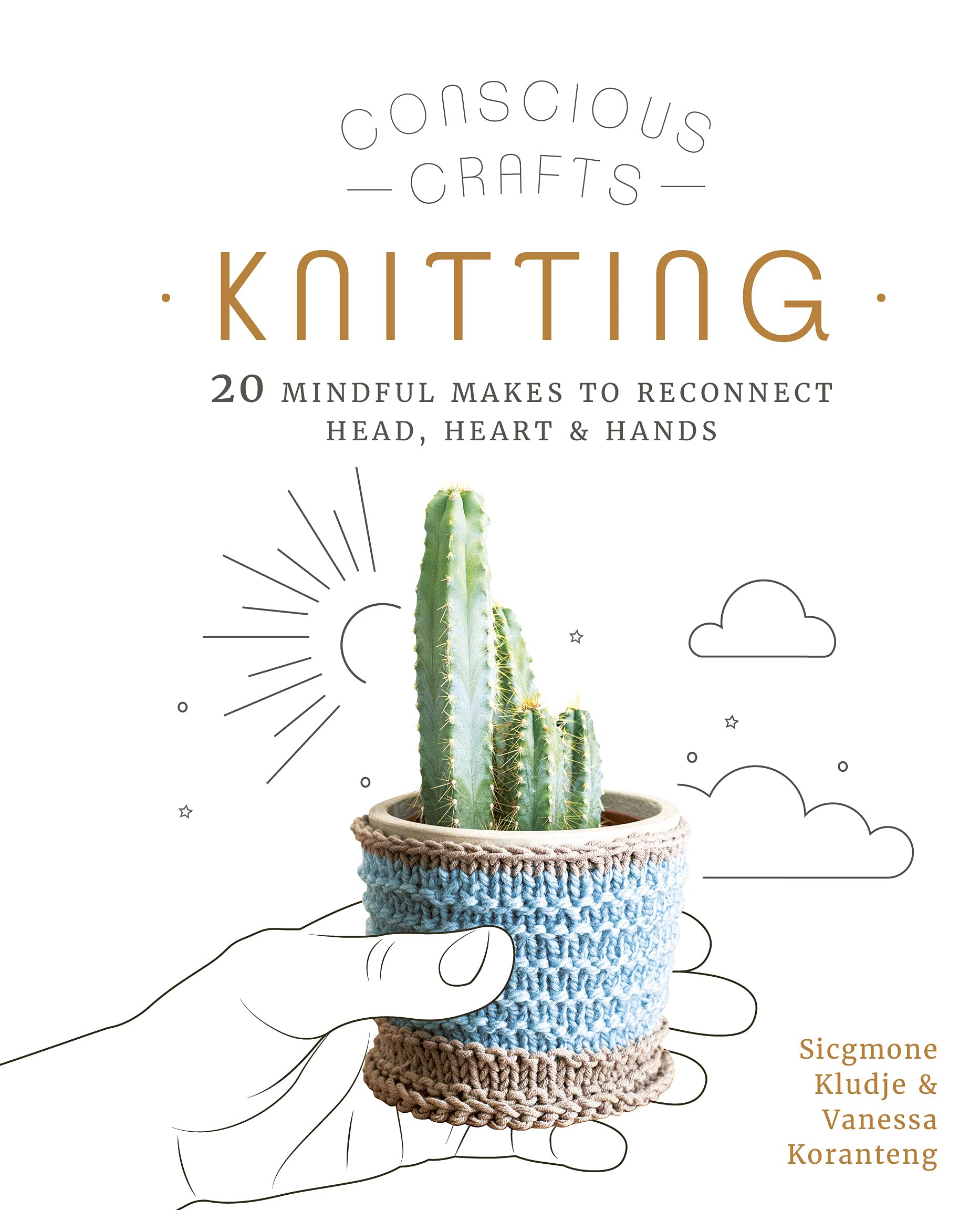 Conscious Crafts: Knitting: 20 mindful makes to reconnect head, heart & hands Hobbies & Crafts