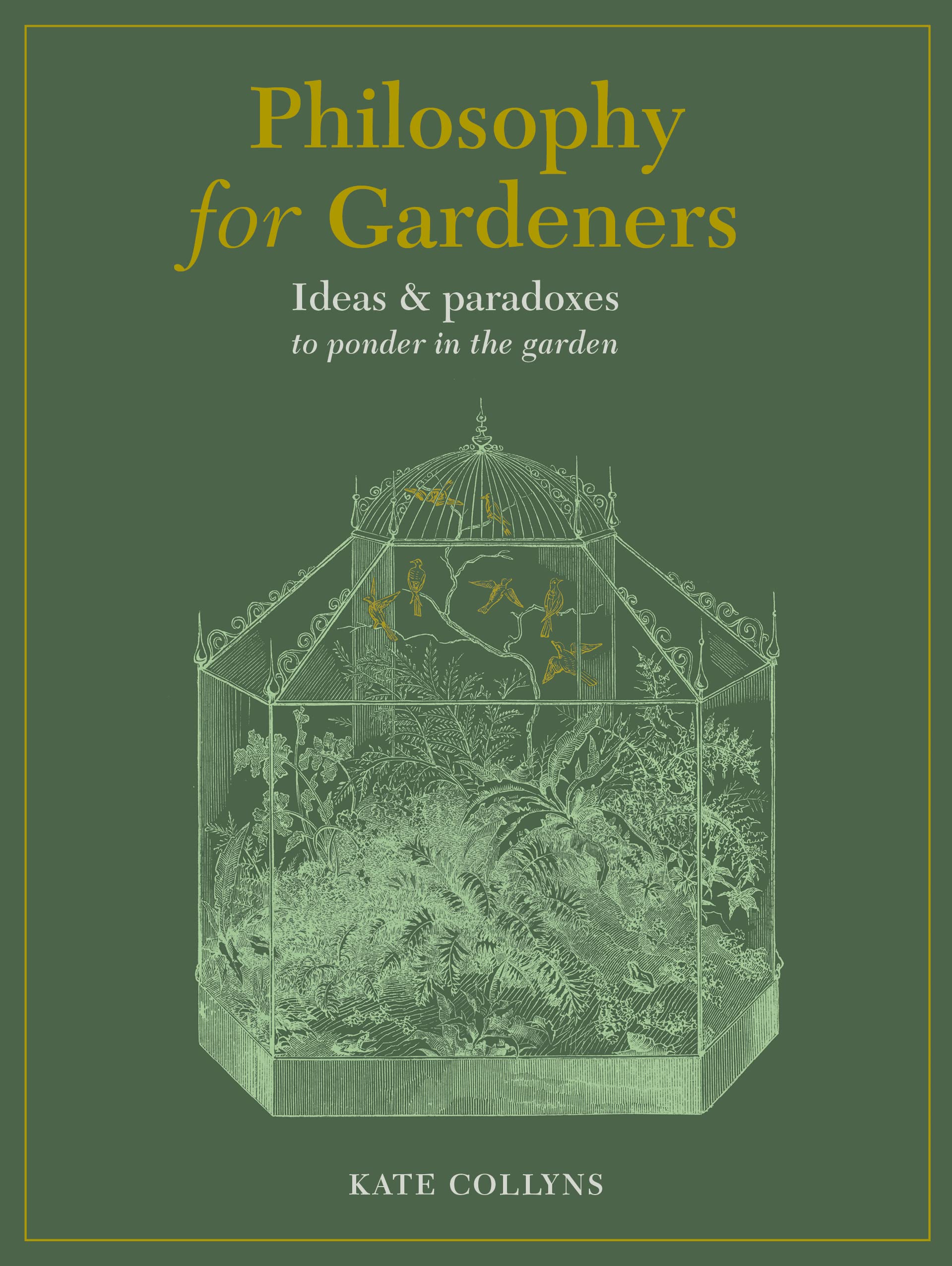 Philosophy for Gardeners: Ideas and paradoxes to ponder in the garden Philosophy