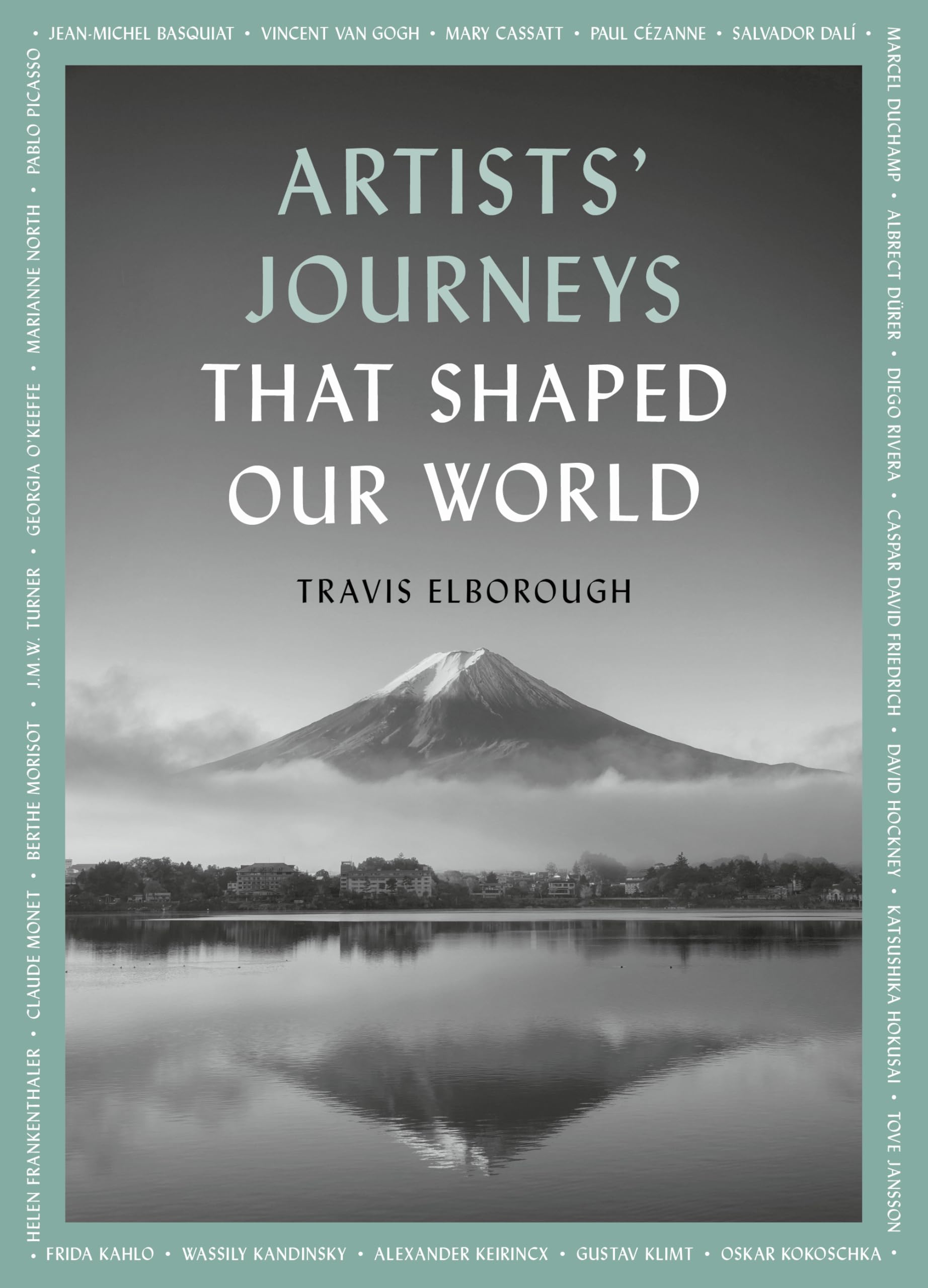 Artists' Journeys That Shaped Our World: The travels that inspired the artistic greats (2) (Journeys of Note, Band 2) Art & Literature
